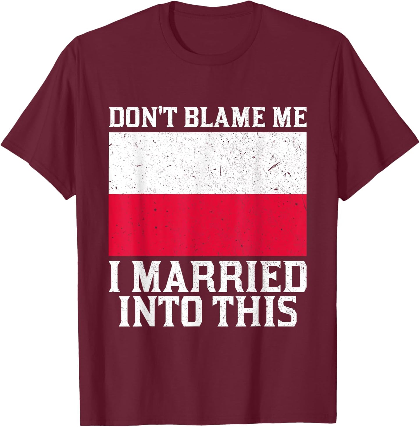Don't Blame Me Married Into This Funny Polish Family T-Shirt - T-Shirt | Maroon