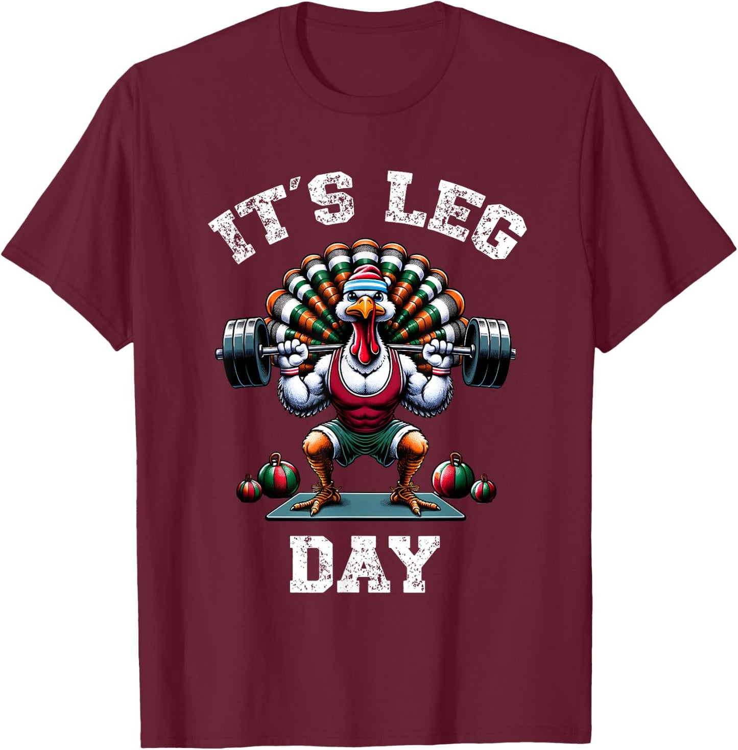 Its Leg Day Funny Turkey Exercise Thanksgiving Men Women Boy T-Shirt - T-Shirt | Maroon