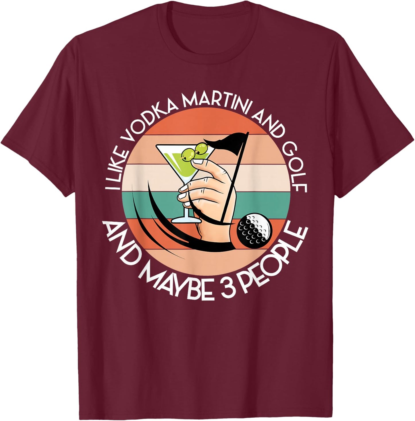 LIKE VODKA MARTINI AND GOLF AND MAYBE 3 PEOPLE Driver Golf T-Shirt - T-Shirt | Maroon