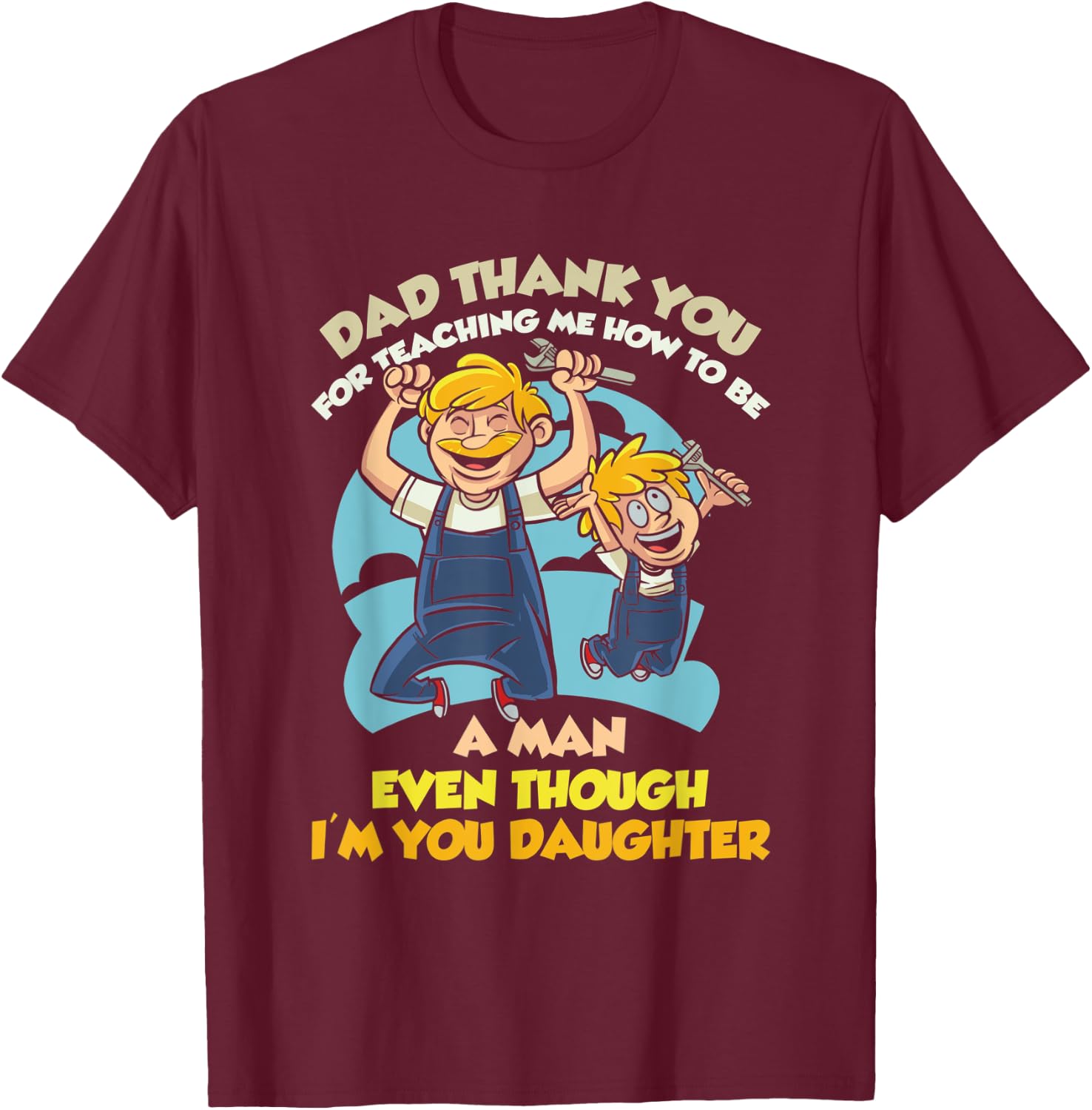 Dad Thanks For Teaching Me How To Be A Man Mechanic Daughter T-Shirt - T-Shirt | Maroon