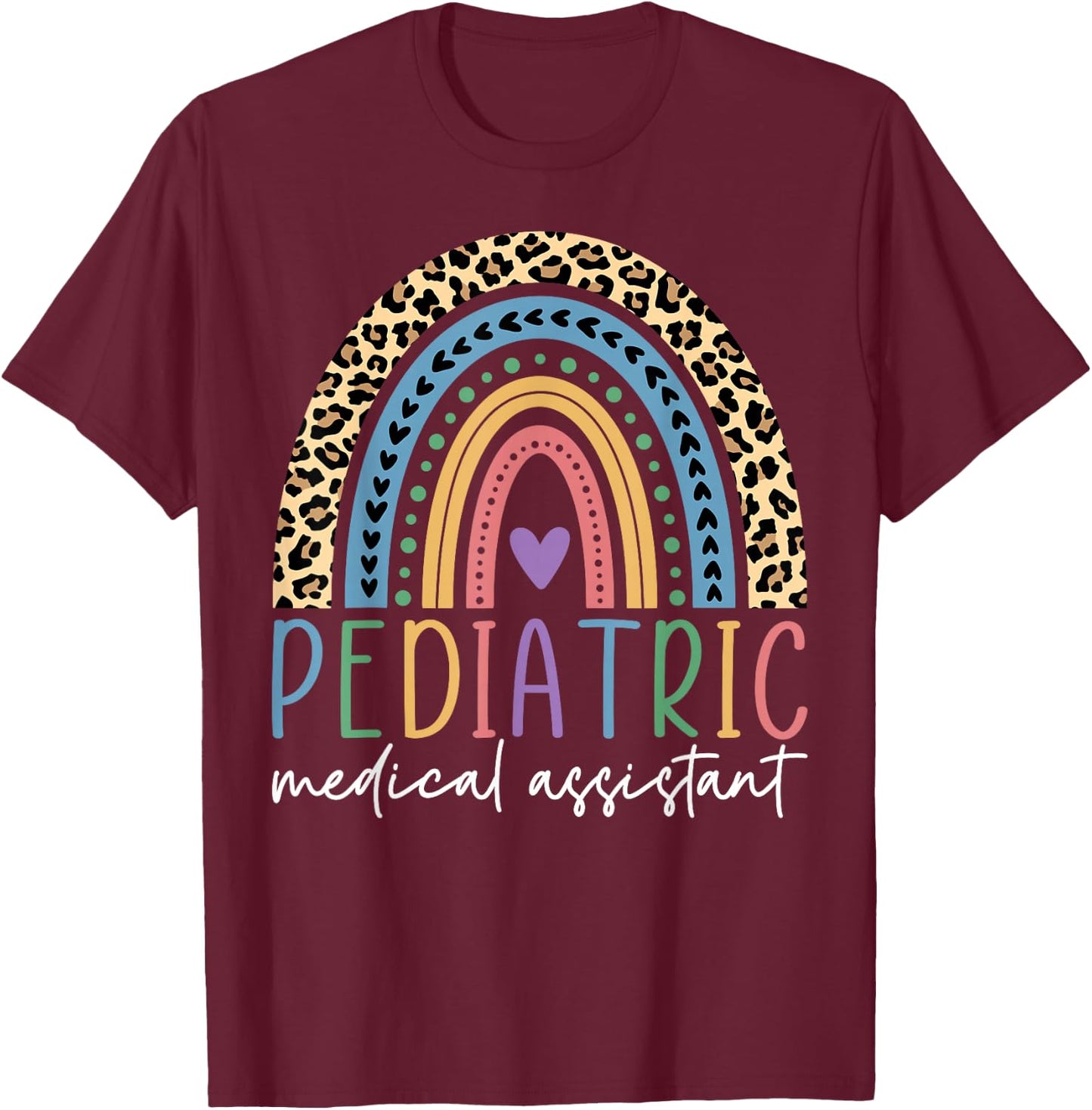Pediatric Medical Assistant Rainbow, Peds MA Appreciation T-Shirt - T-Shirt | Maroon