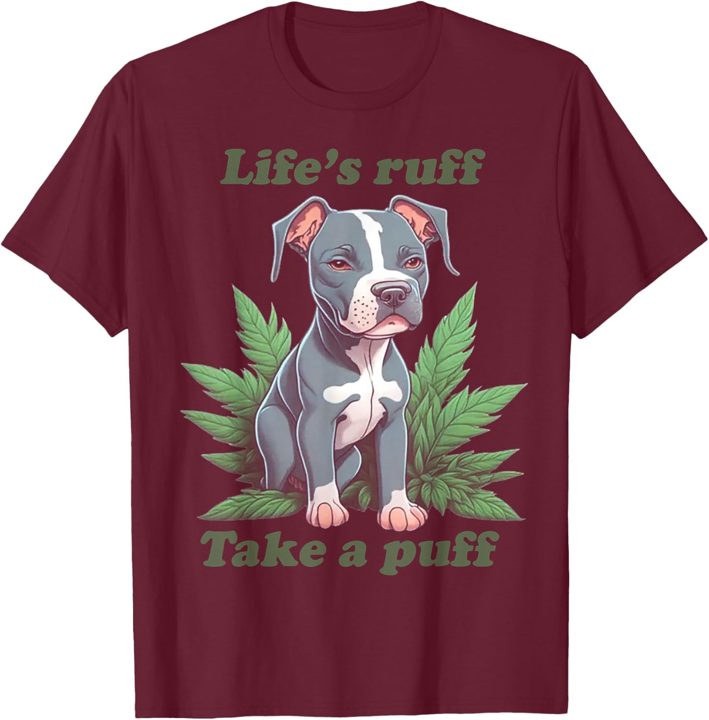 Life's Ruff Take A Puff Pitbull Weed T-Shirt - T-Shirt | Maroon