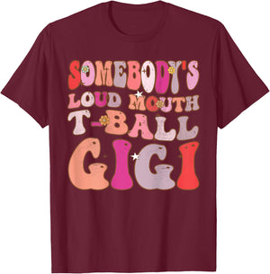 Somebody's Loud Mouth T-Ball Gigi Groovy Retro (On Back) T-Shirt - T-Shirt | Maroon