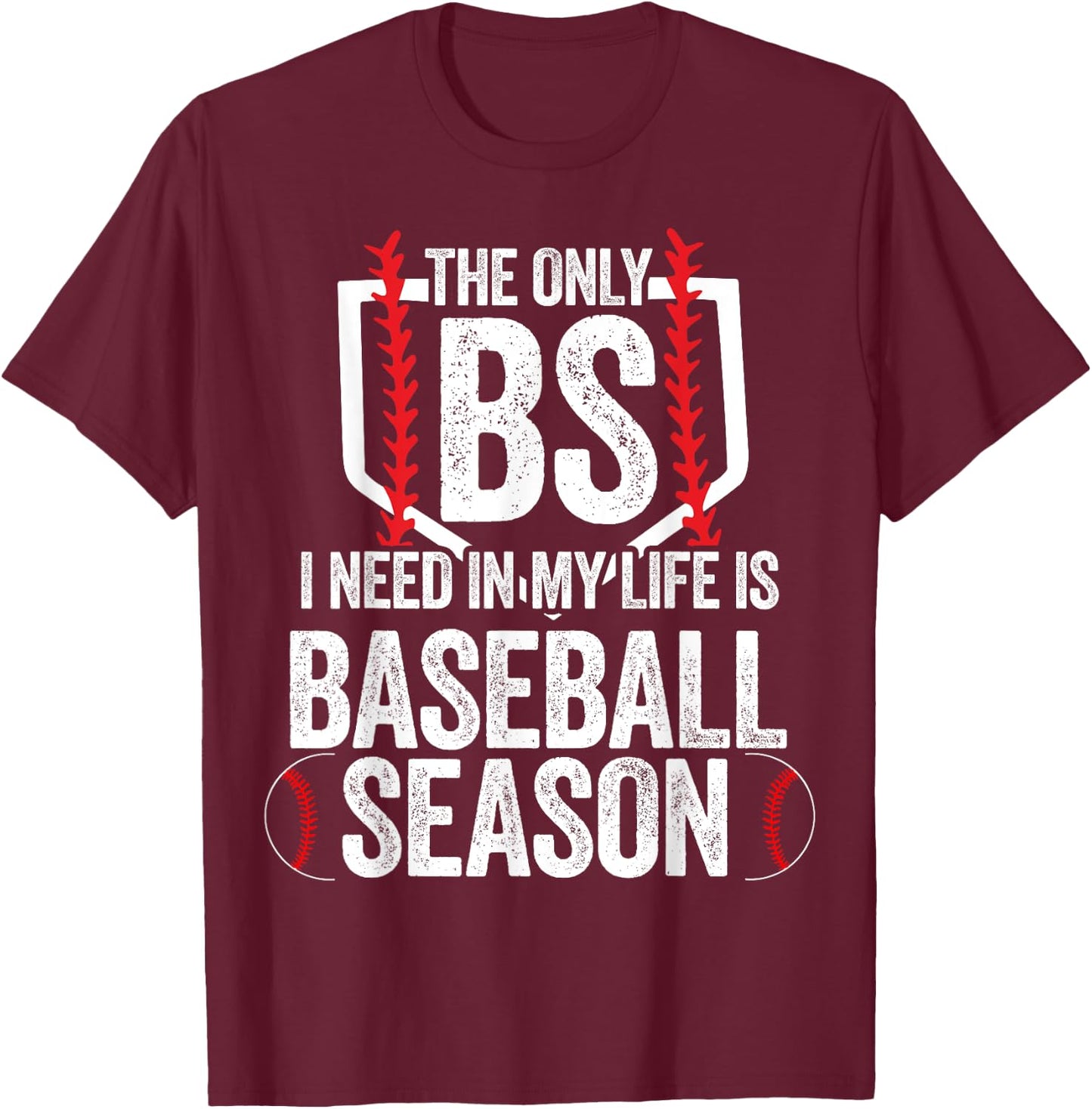 The Only BS I Need In My Life Is Baseball Season T-Shirt - T-Shirt | Maroon