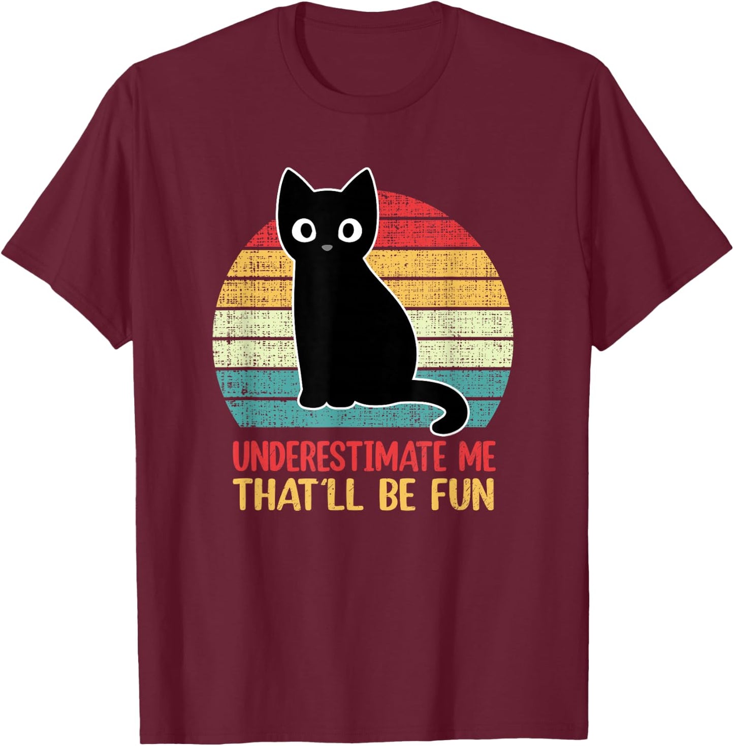 Underestimate Me That'll Be Fun Vintage Black Cat Men Women T-Shirt - T-Shirt | Maroon