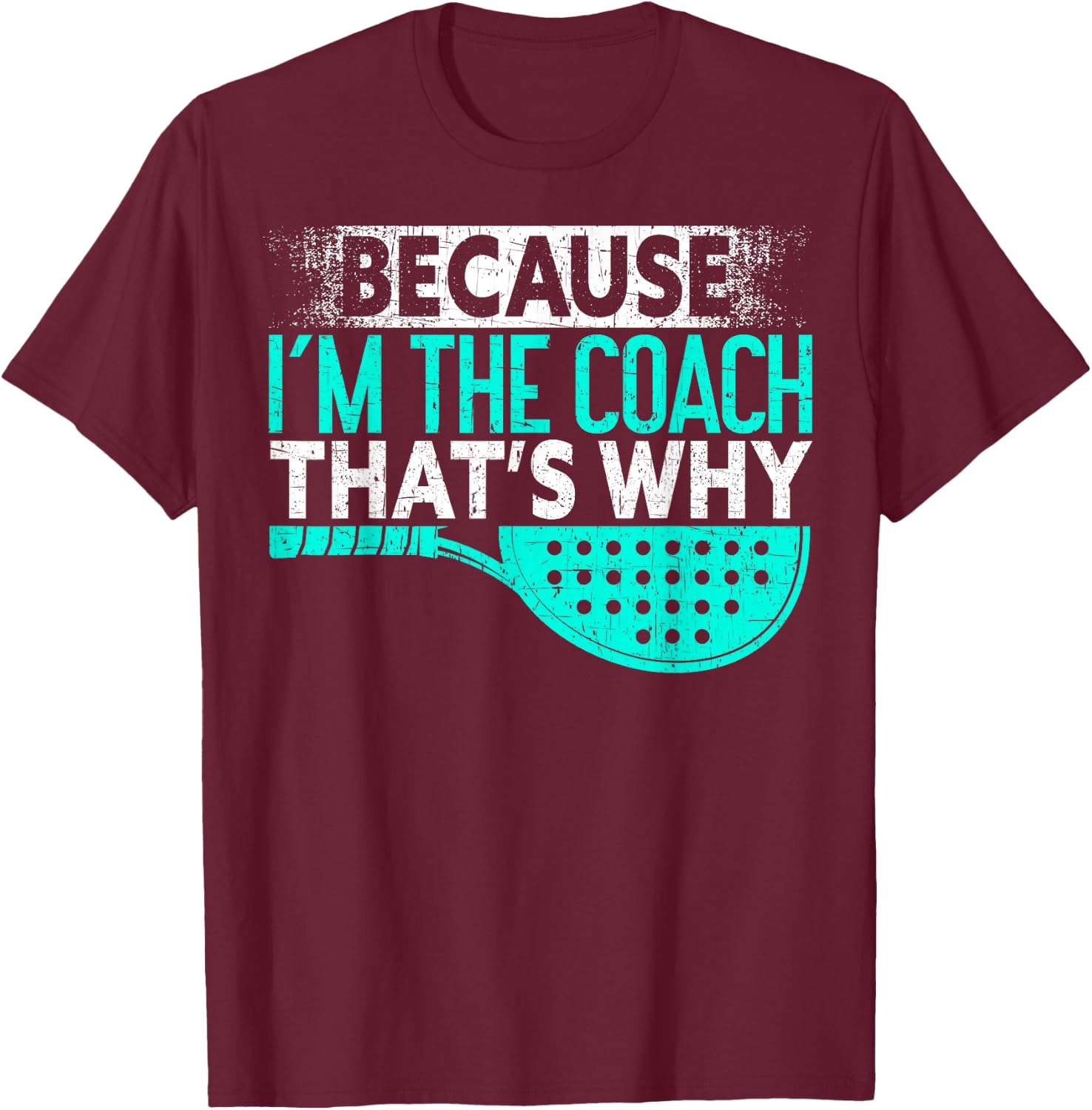 Because I'm The Coach That's Why | Padel Tennis Funny Padel T-Shirt - T-Shirt | Maroon