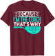 Because I'm The Coach That's Why | Padel Tennis Funny Padel T-Shirt - T-Shirt | Maroon