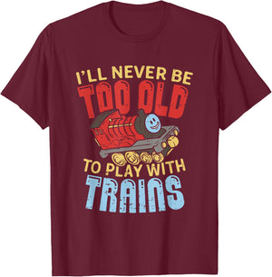 Model Train Funny Quote Never Too Old To Play With Trains T-Shirt - T-Shirt | Maroon