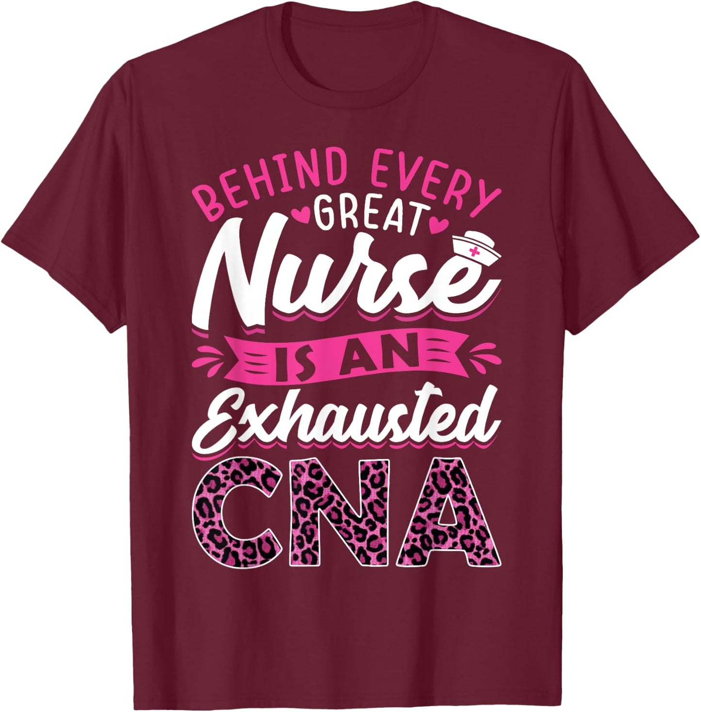 Behind Every Great Nurse Is An Exhausted CNA T-Shirt - T-Shirt | Maroon