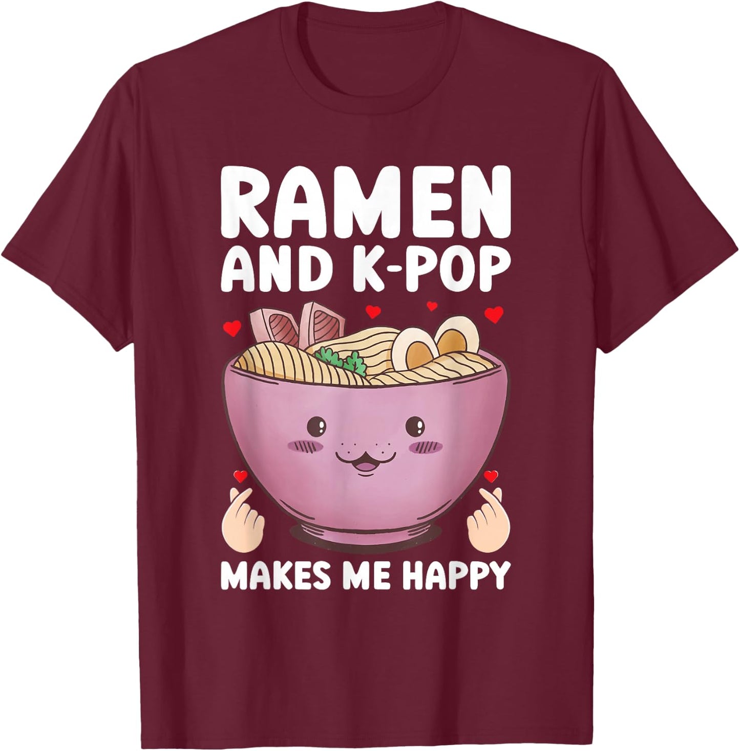 Ramen and K-Pop Make Me Happy Graphic for Teen Girls T-Shirt - T-Shirt | Maroon