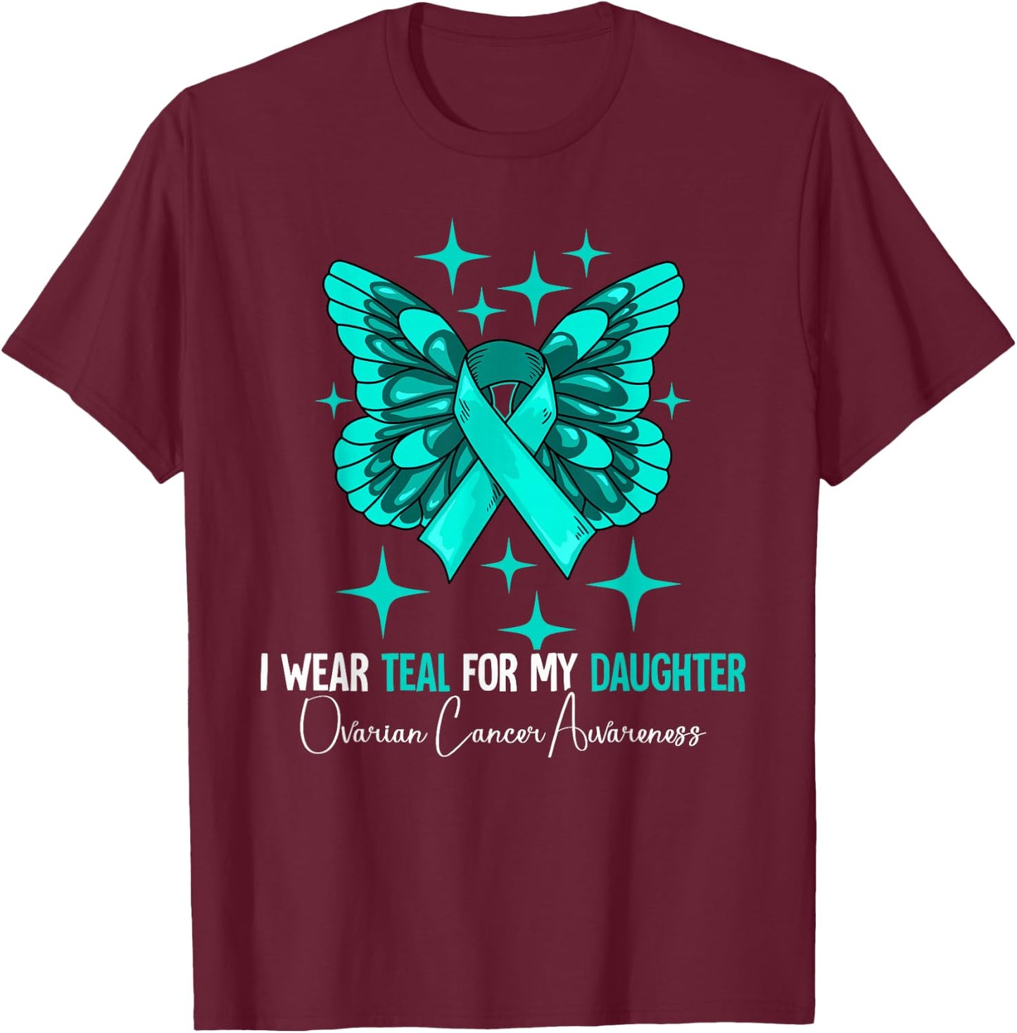 I Wear Teal For My Daughter Ovarian Cancer Awareness T-Shirt - T-Shirt | Maroon