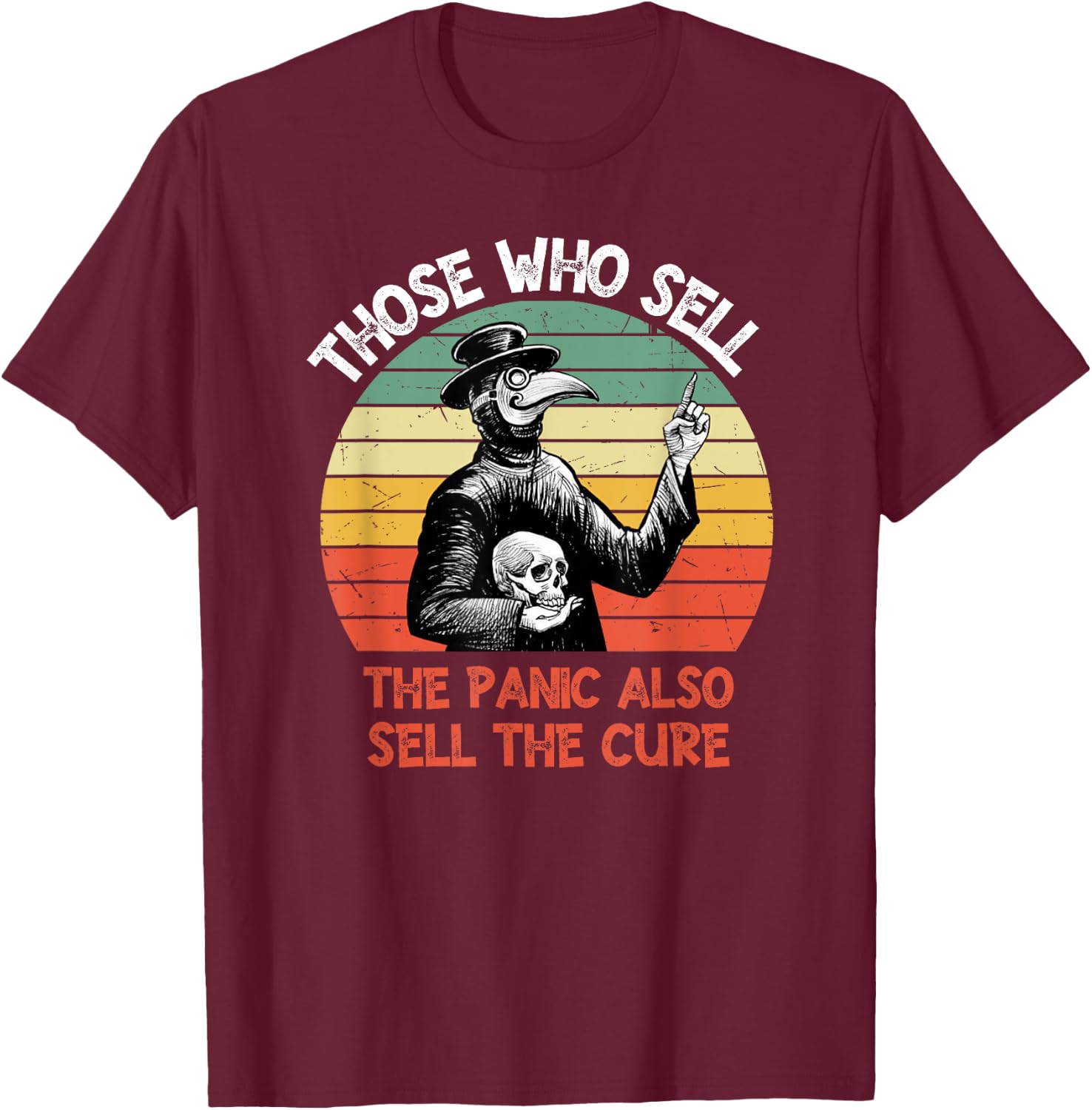 Those Who Sell The Panic Also Sell The Cure T-Shirt - T-Shirt | Maroon