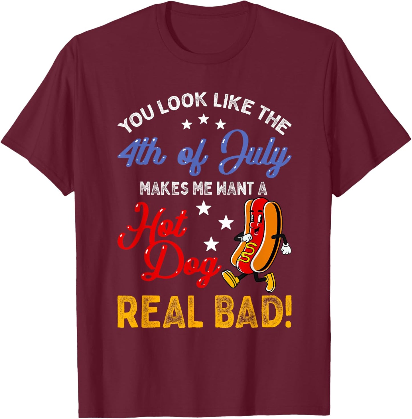 Funny Retro 4th Of July Makes Me Want A Hot Dog Real Bad T-Shirt - T-Shirt | Maroon