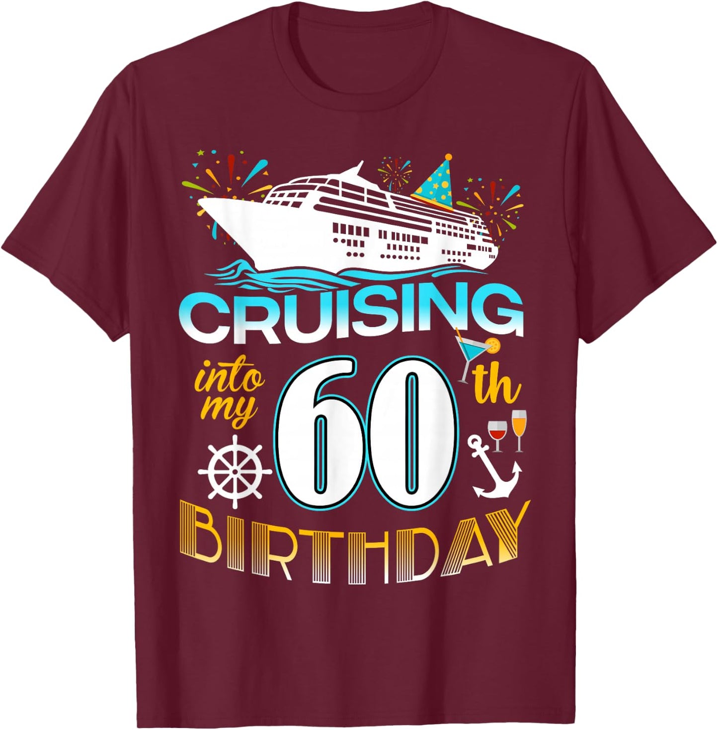 Cruising Into My 60 Year Old Birthday Crew 60th Cruise Bday T-Shirt - T-Shirt | Maroon