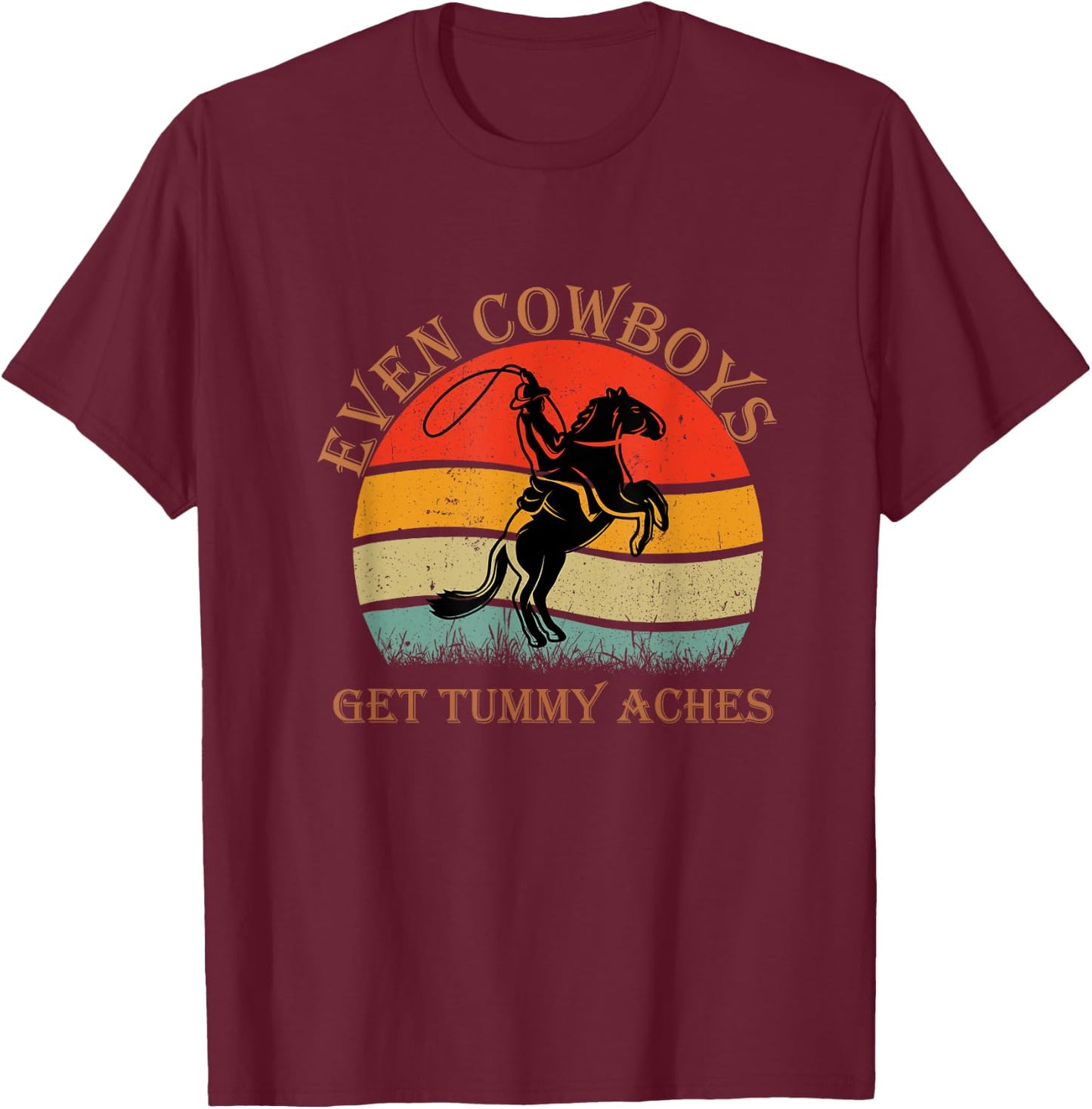 Funny Even Cowboys Get Tummy Aches Horse Vintage T-Shirt - T-Shirt | Maroon