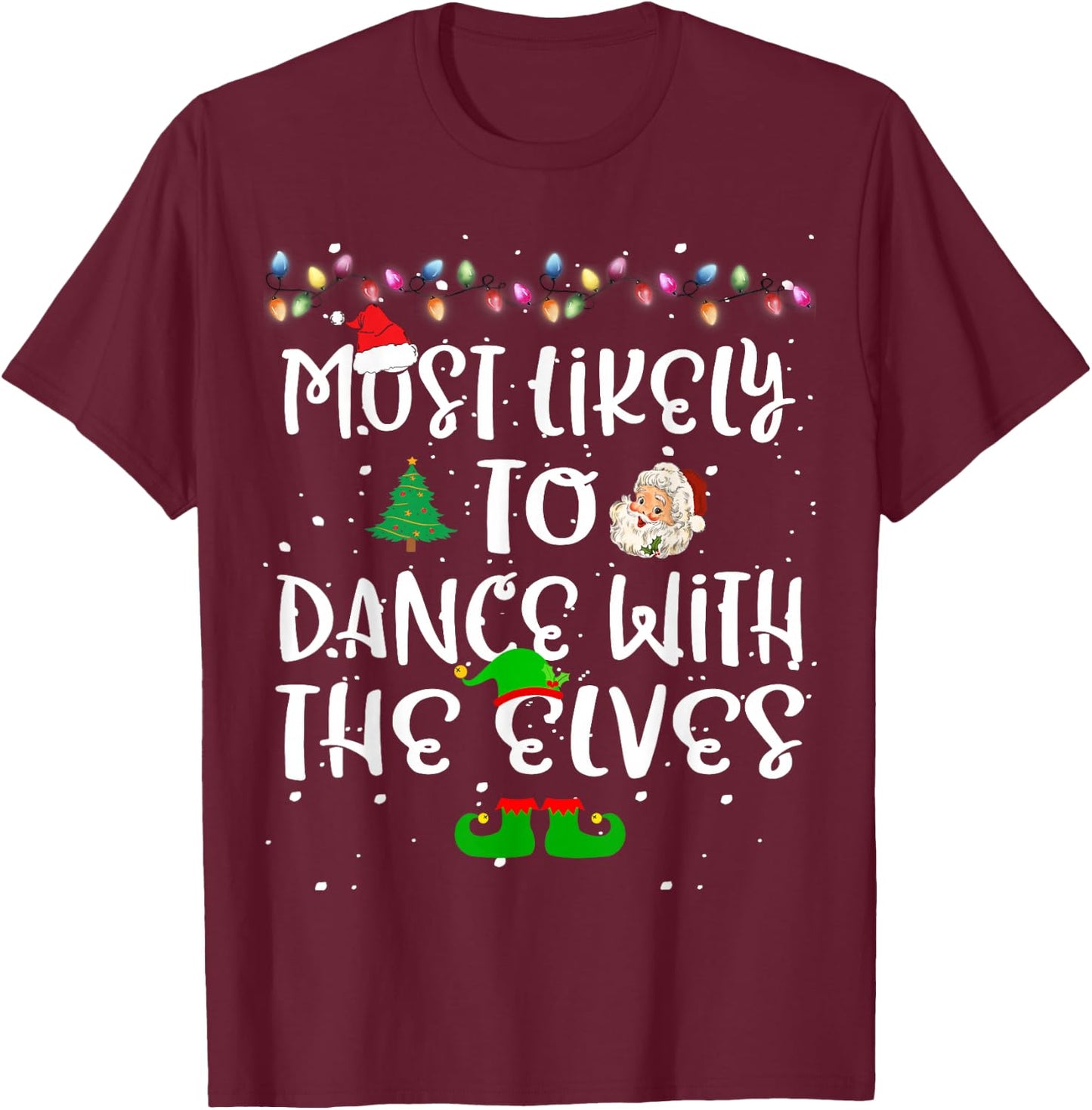Most Likely To Dance With The Elves Christmas Family Funny T-Shirt - T-Shirt | Maroon
