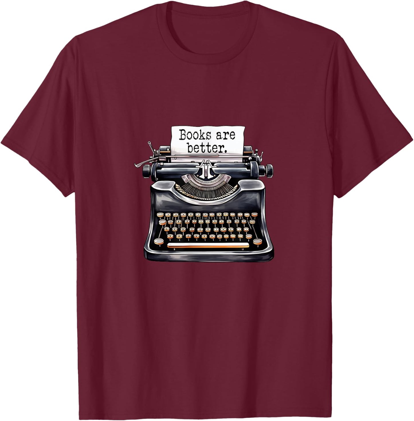 Books Are Better - Fun Book Lover Novelty T-Shirt - T-Shirt | Maroon