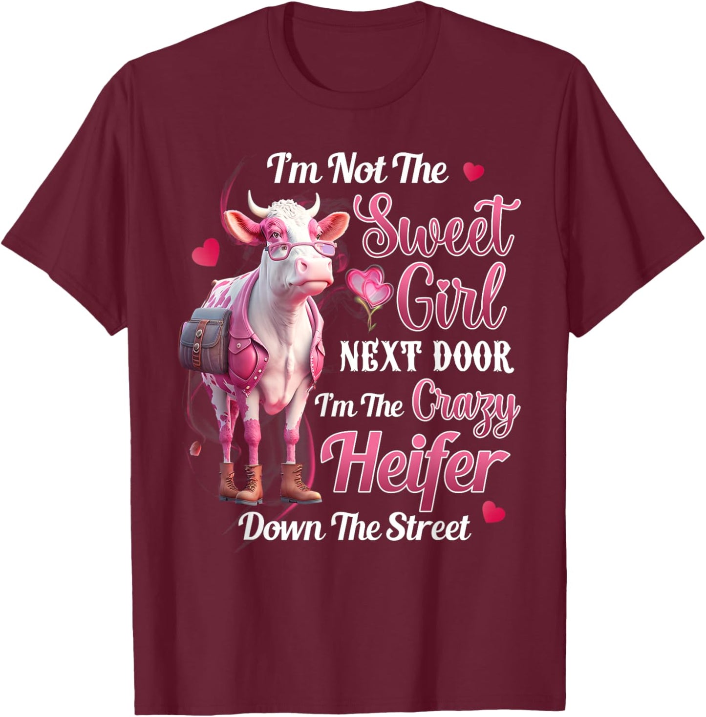 I'm not the sweet girl next door I'm the crazy heifer T-Shirt - T-Shirt | Maroon