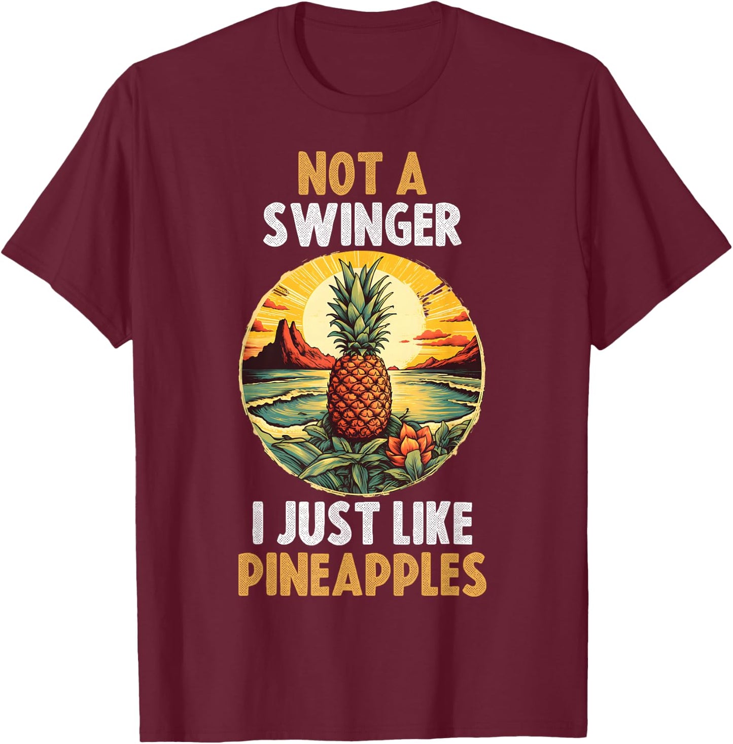 Not A Swinger I Just Like Pineapples T-Shirt - T-Shirt | Maroon