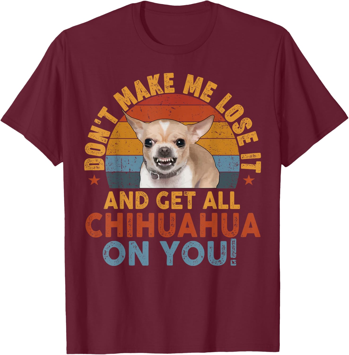 Chihuahua-Shirt Funny Meme Dont Make Me Get Chihuahua On You T-Shirt - T-Shirt | Maroon