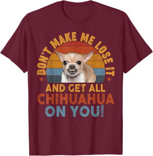 Chihuahua-Shirt Funny Meme Dont Make Me Get Chihuahua On You T-Shirt - T-Shirt | Maroon
