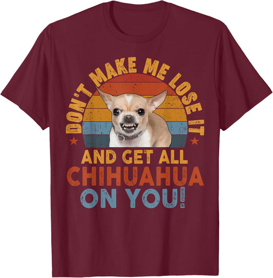 Chihuahua-Shirt Funny Meme Dont Make Me Get Chihuahua On You T-Shirt - T-Shirt | Maroon