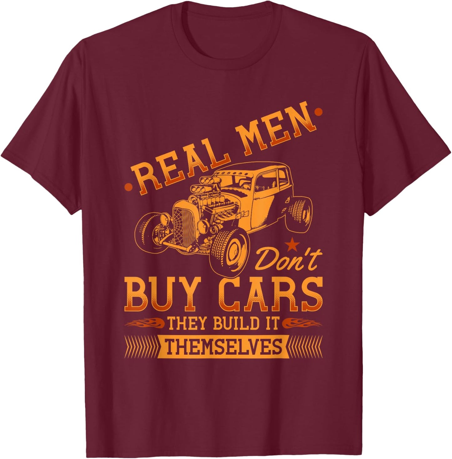 Hot Rod Rusty Car, Real Men Dont Buy Cars, Vintage Rat Rod T-Shirt - T-Shirt | Maroon