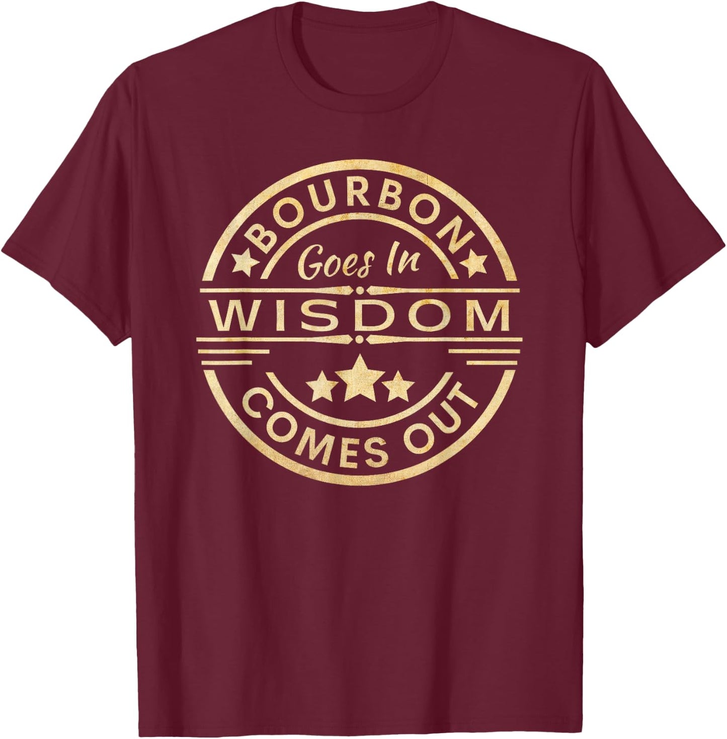 Bourbon goes in wisdom comes out Funny Drinking T-Shirt - T-Shirt | Maroon