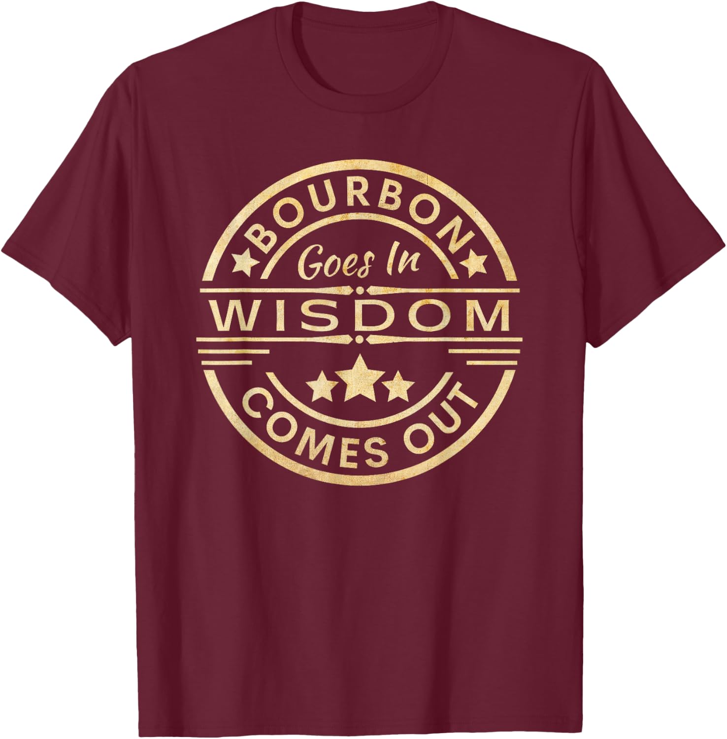 Bourbon goes in wisdom comes out Funny Drinking T-Shirt - T-Shirt | Maroon