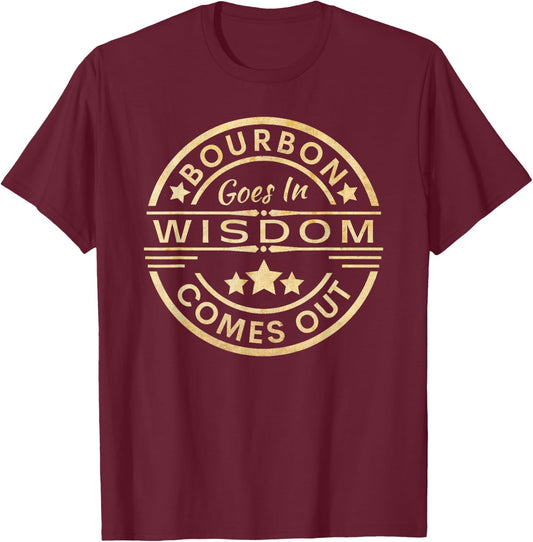 Bourbon goes in wisdom comes out Funny Drinking T-Shirt - T-Shirt | Maroon