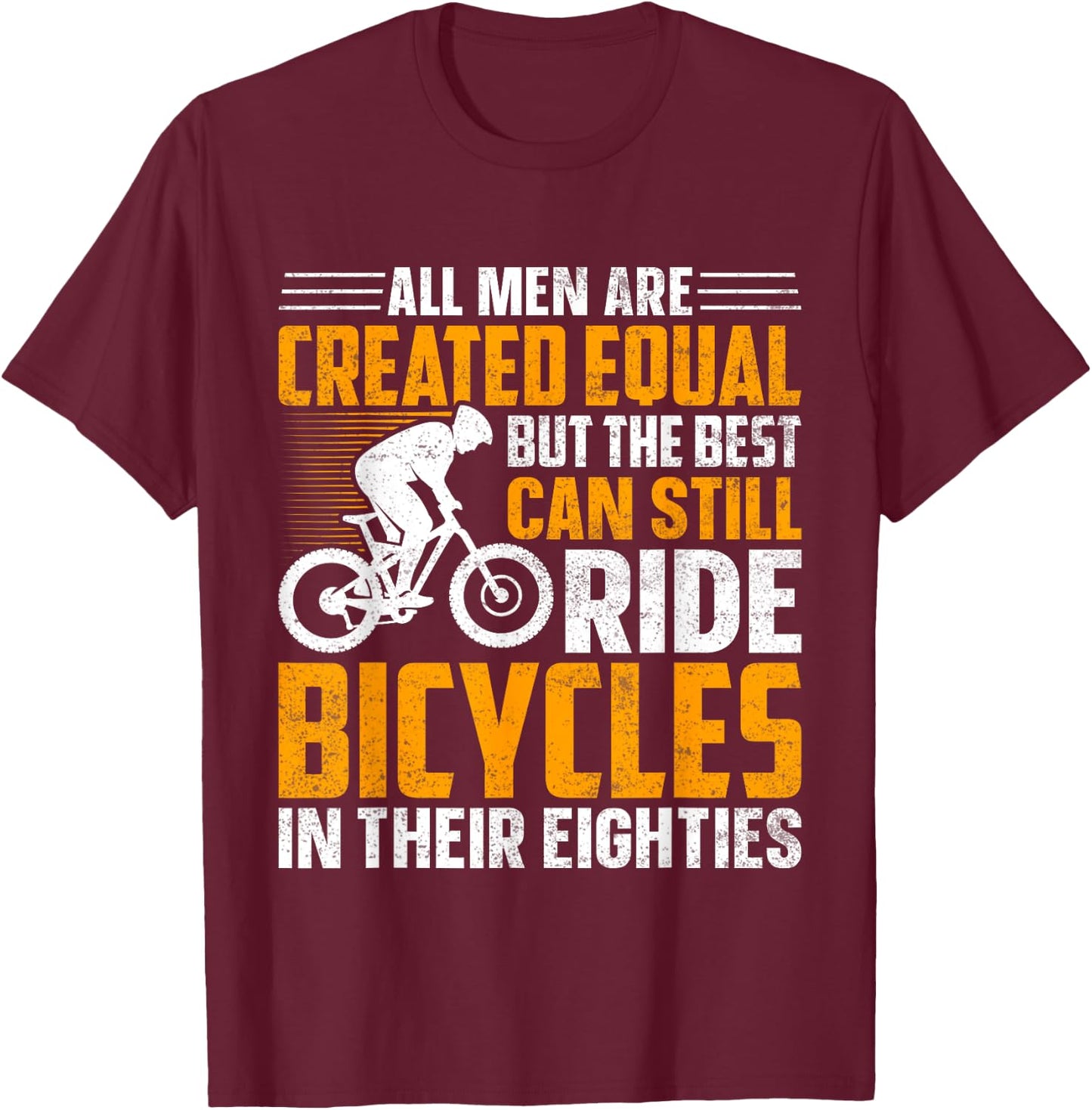 Bike - All Men Equal But the Best Ride Bicycles Eighties T-Shirt - T-Shirt | Maroon