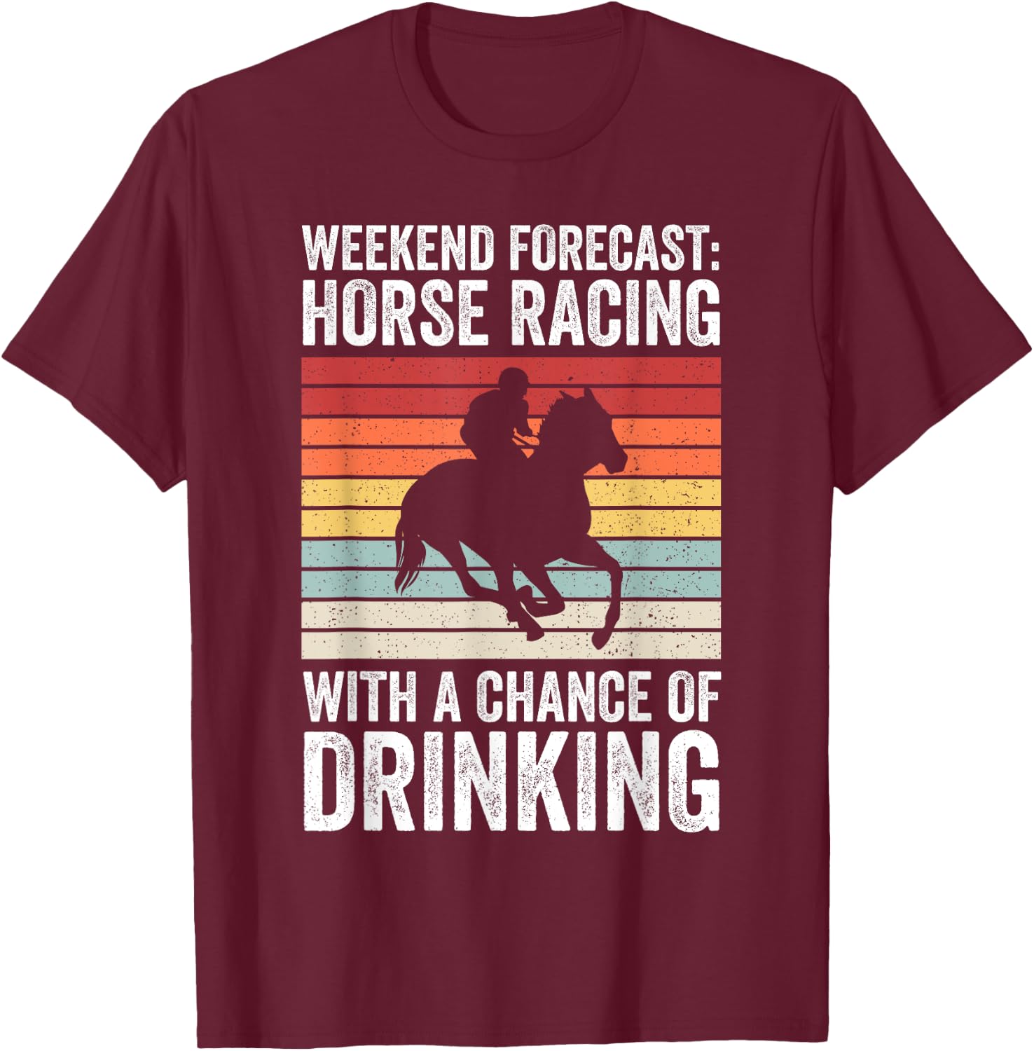 Weekend Forecast Horse Racing Chance of Drinking Derby T-Shirt - T-Shirt | Maroon