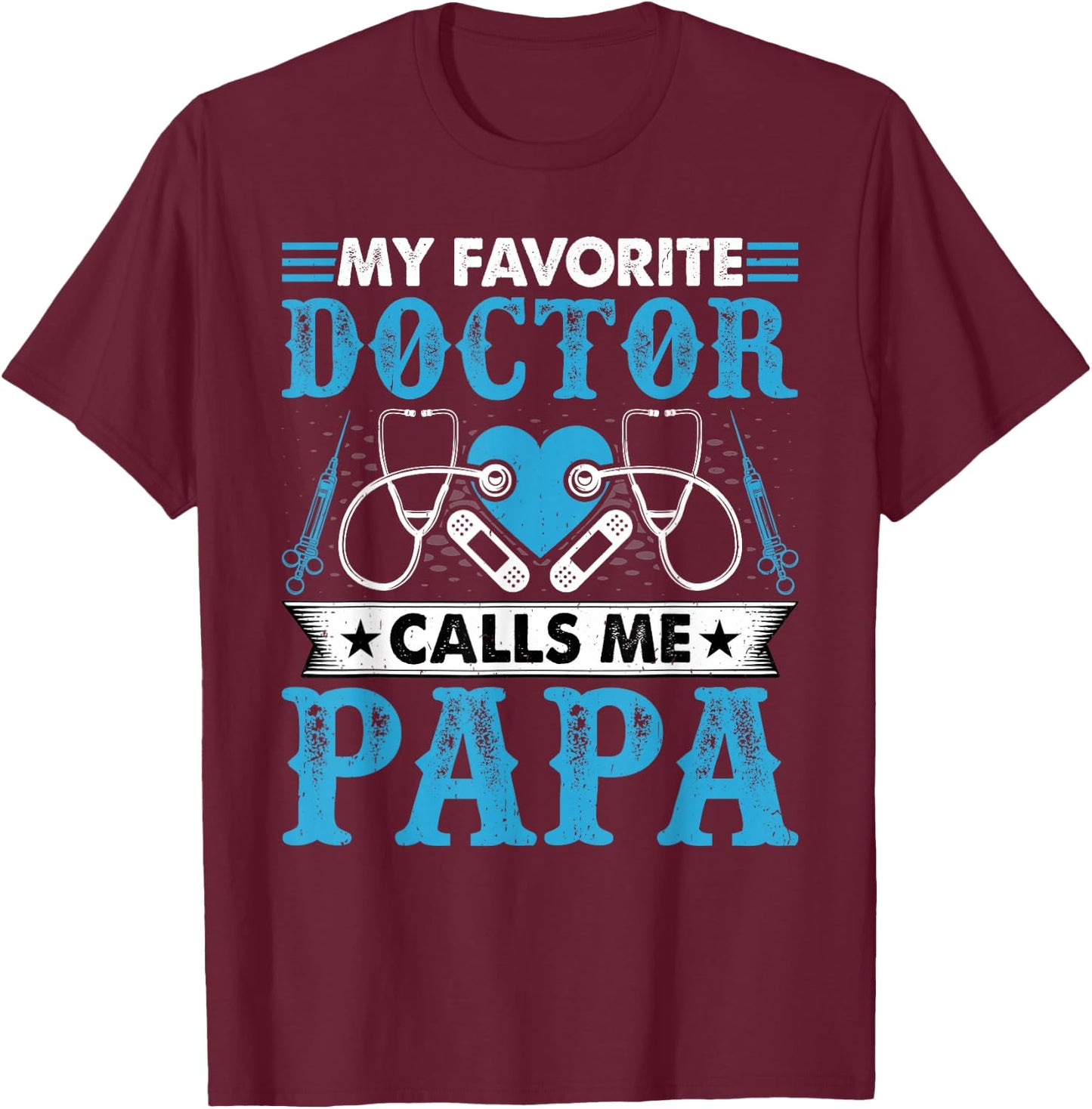 My Favorite Doctor Calls Me Papa - Funny Doctors Dad T-Shirt - T-Shirt | Maroon