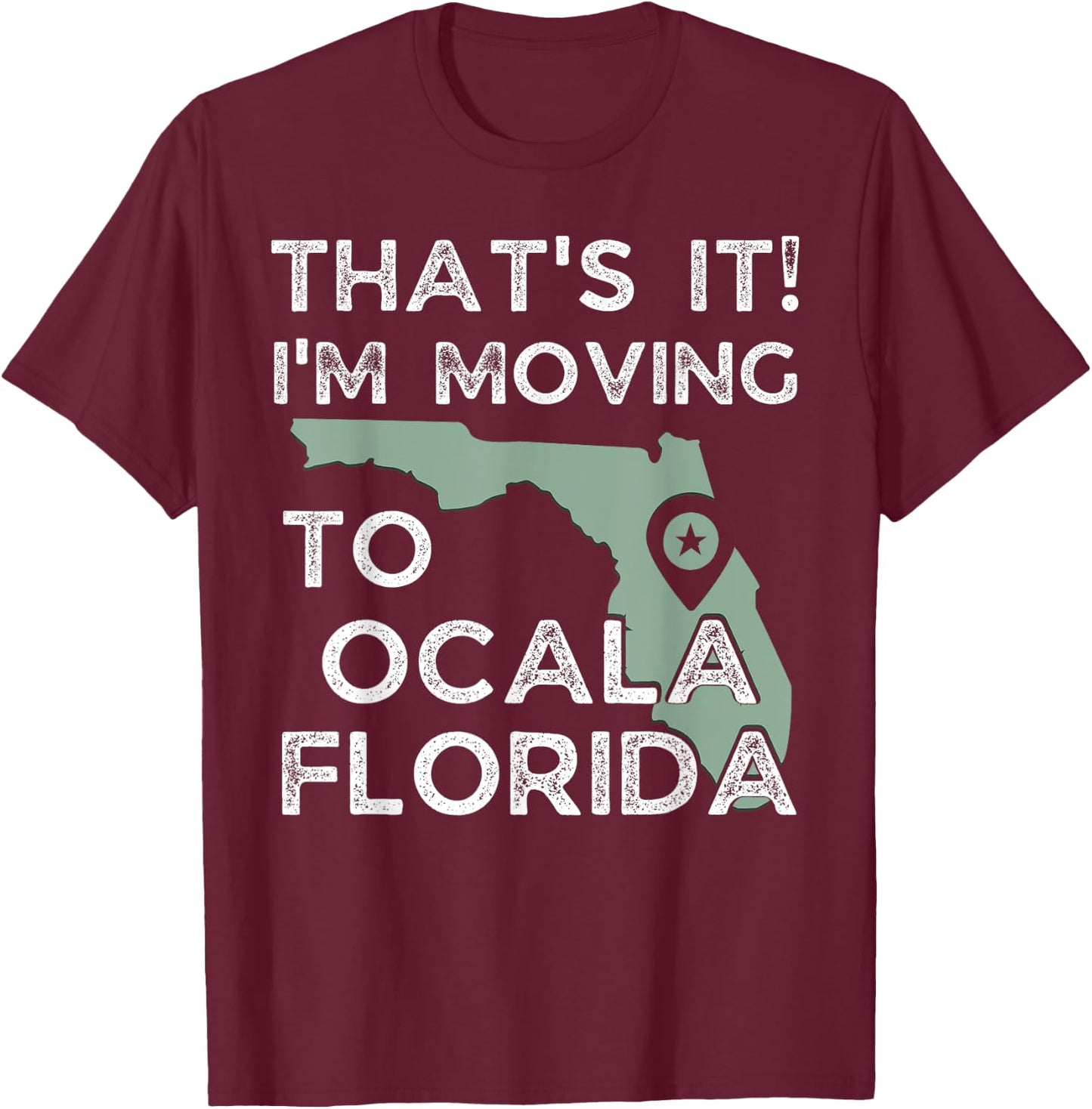That's it I'm Moving To Ocala Florida, Funny Family Vacation T-Shirt - T-Shirt | Maroon
