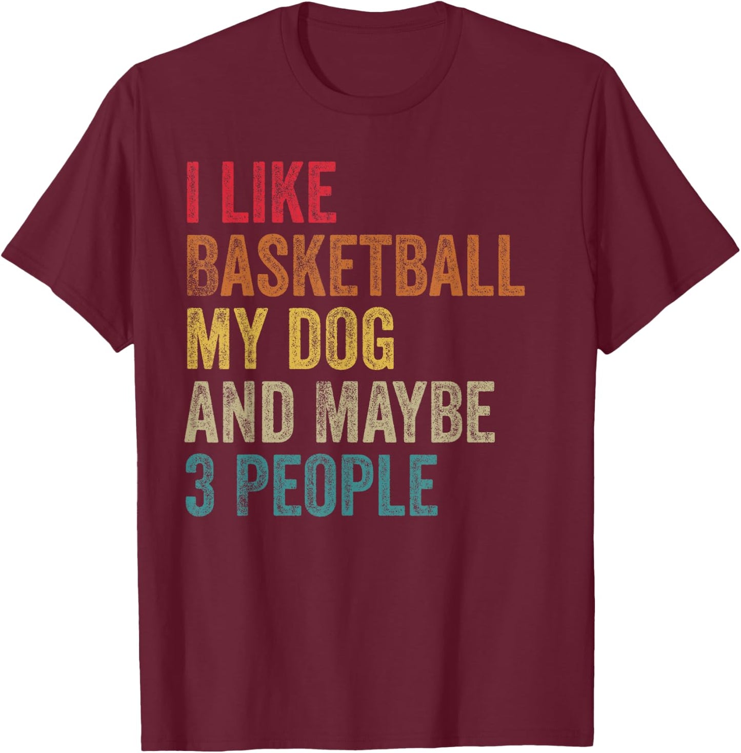 I like Basketball My Dog & maybe 3 people Men Women vintage T-Shirt - T-Shirt | Maroon