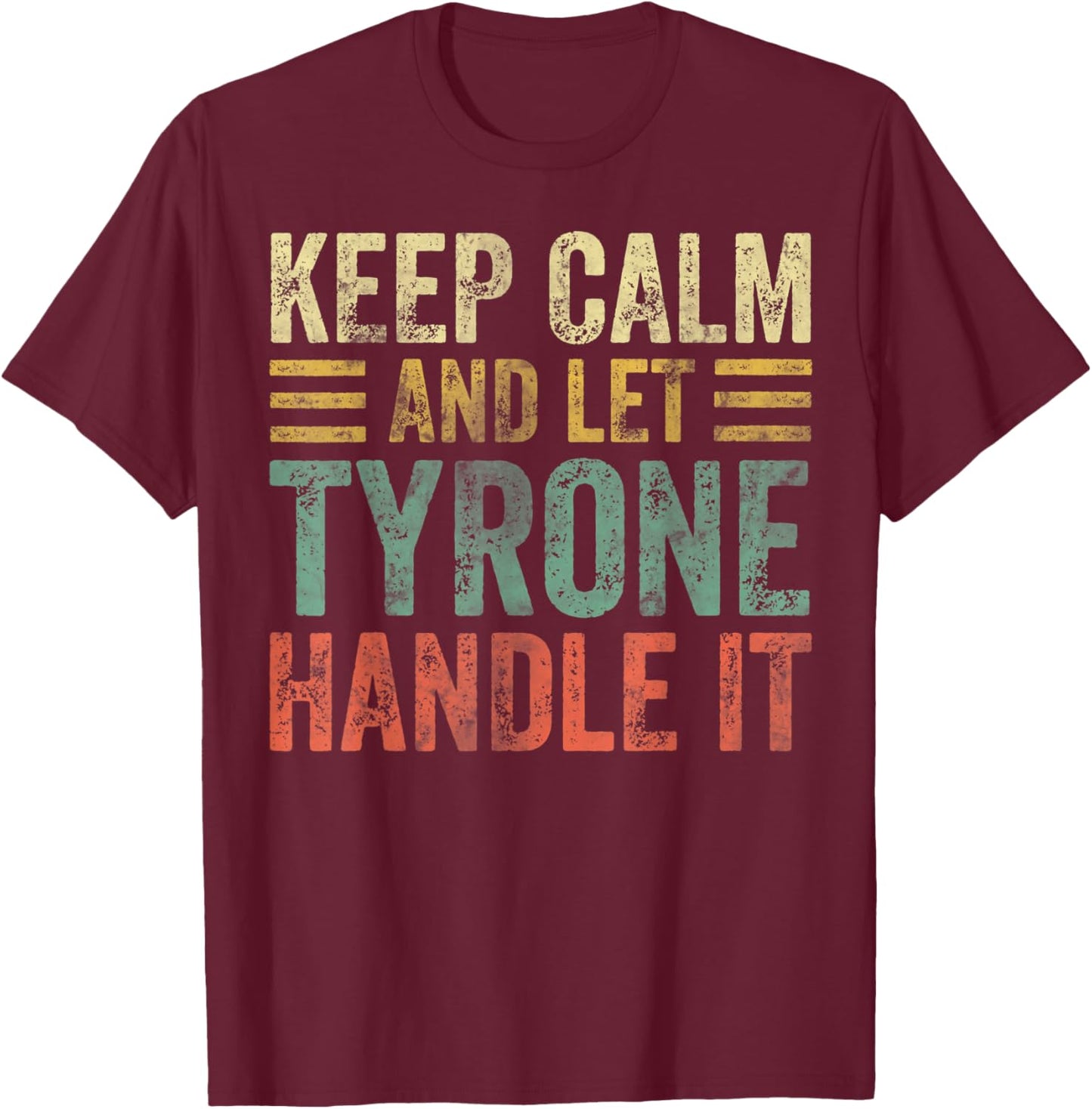 Personalized Name Shirt Keep Calm And Let Tyrone Handle it T-Shirt - T-Shirt | Maroon