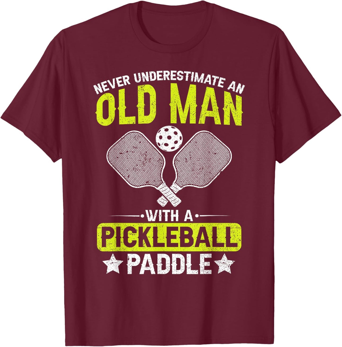 Never Underestimate an Old Man with a Pickleball Paddle Men T-Shirt - T-Shirt | Maroon