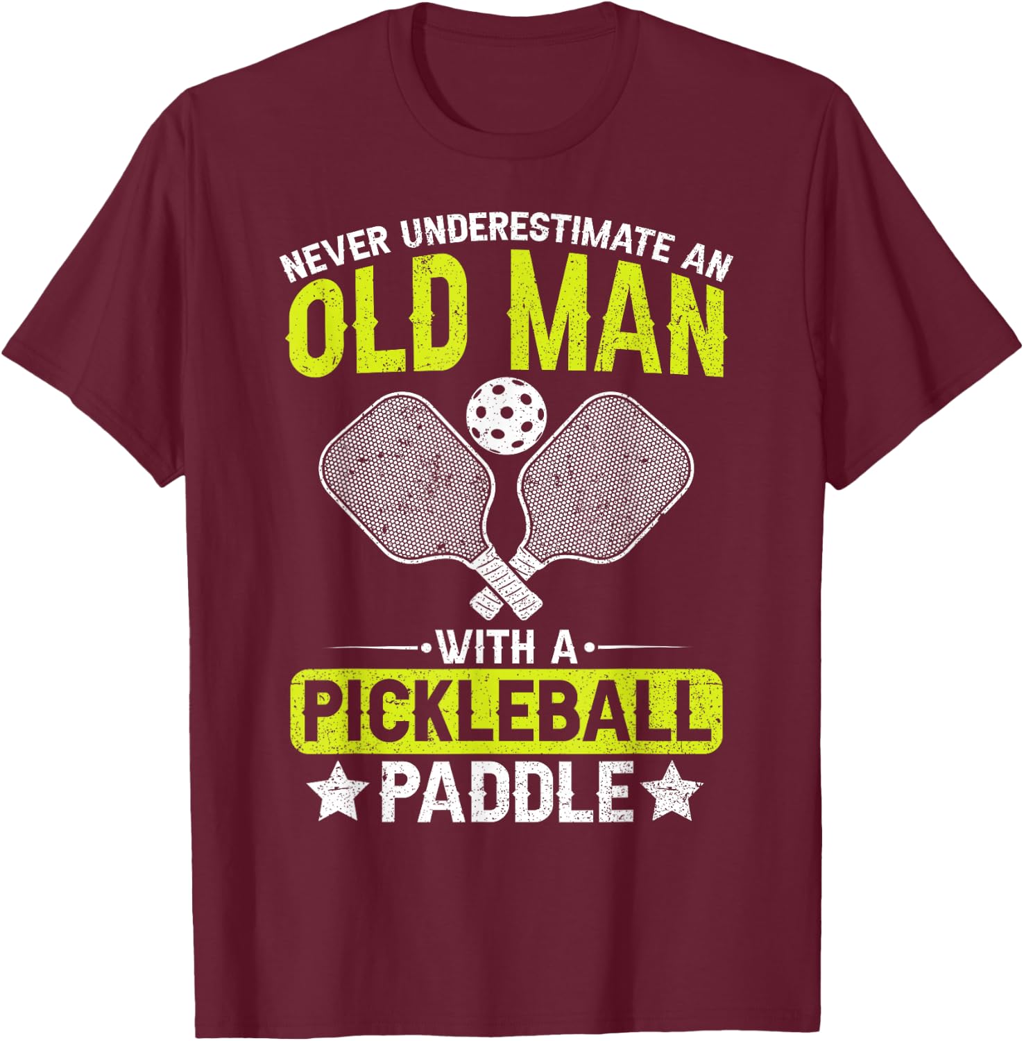 Never Underestimate an Old Man with a Pickleball Paddle Men T-Shirt - T-Shirt | Maroon