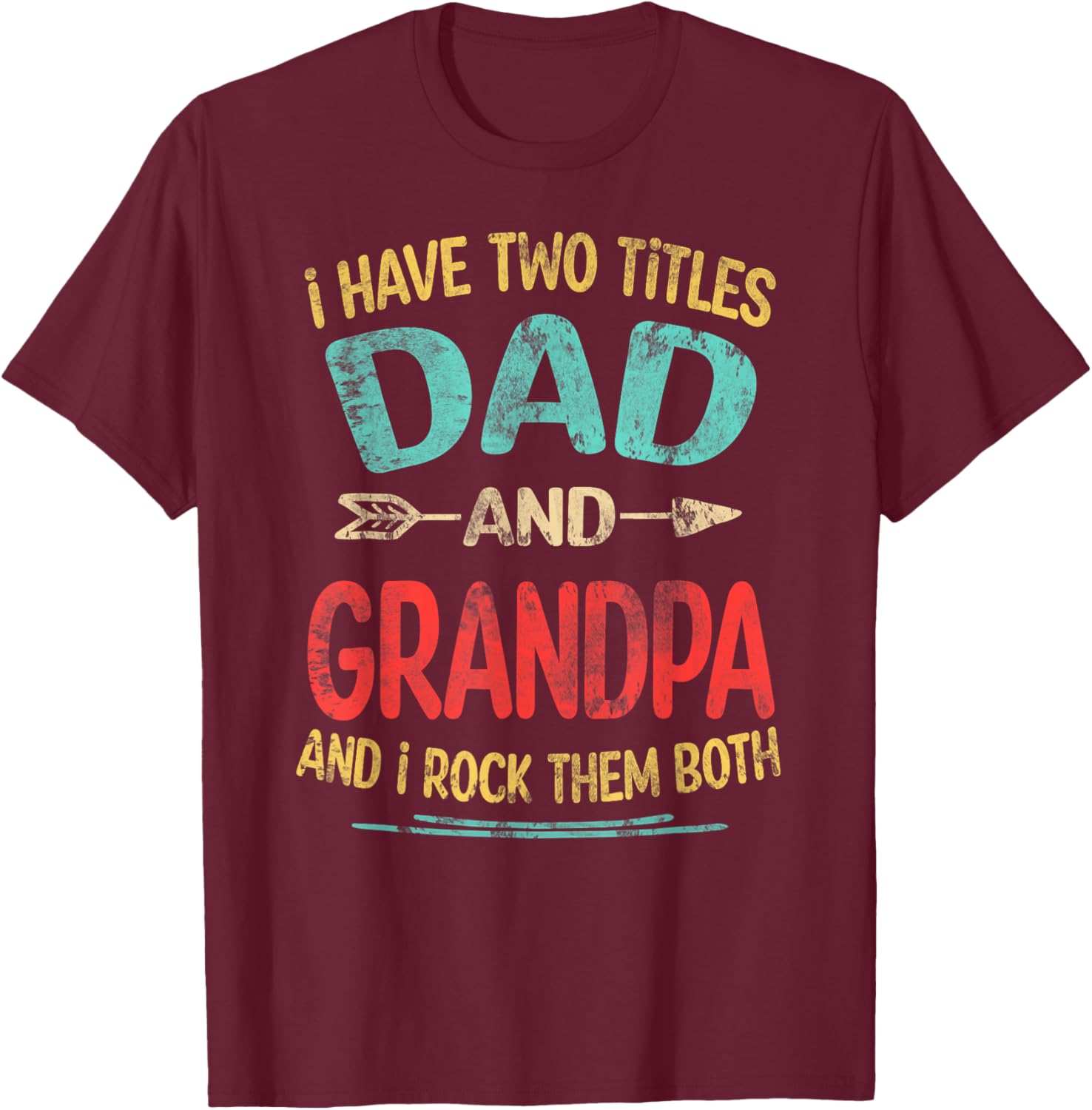 I Have Two Titles Dad And Grandpa Father's Day Grandpa Gift T-Shirt - T-Shirt | Maroon