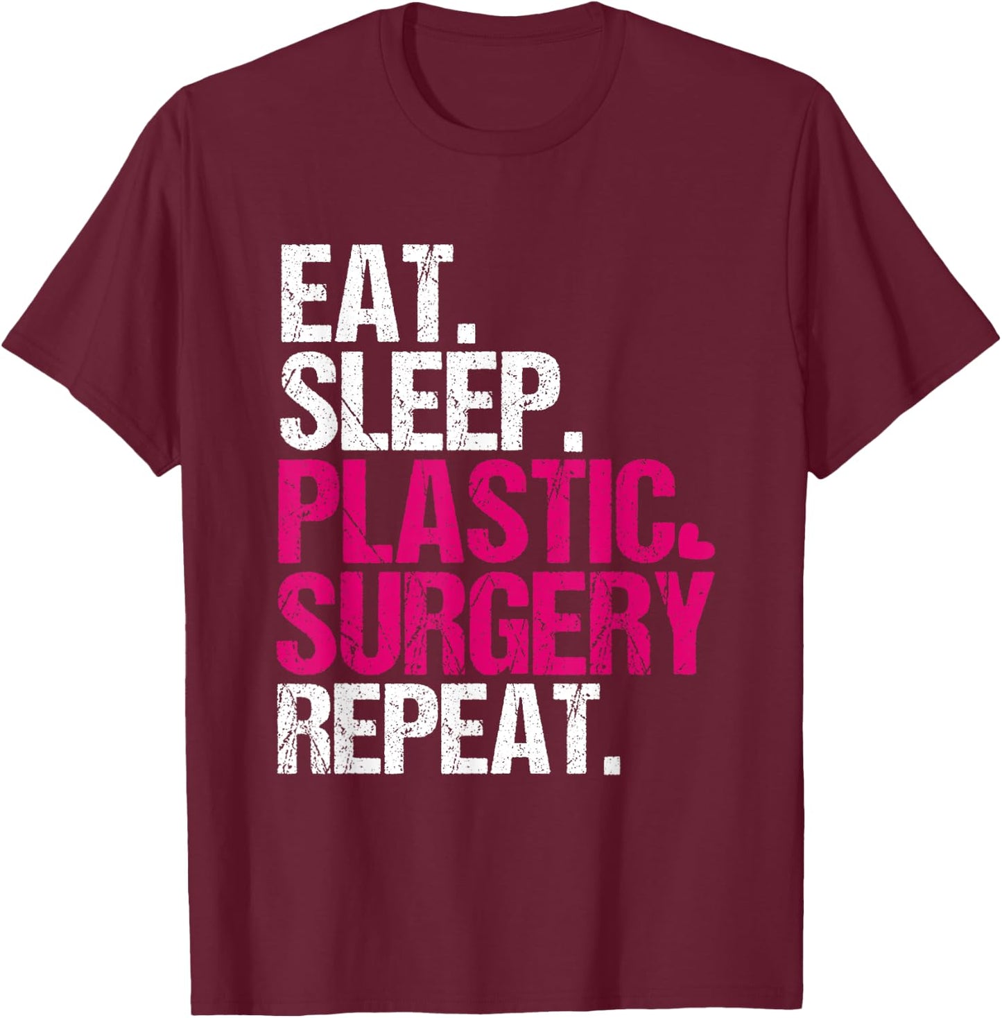 Eat Sleep Plastic Surgery Repeat Funny Surgeon T-Shirt - T-Shirt | Maroon