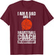 I'm A Dad And A Basketball Coach, I'm Always Right T-Shirt - T-Shirt | Maroon