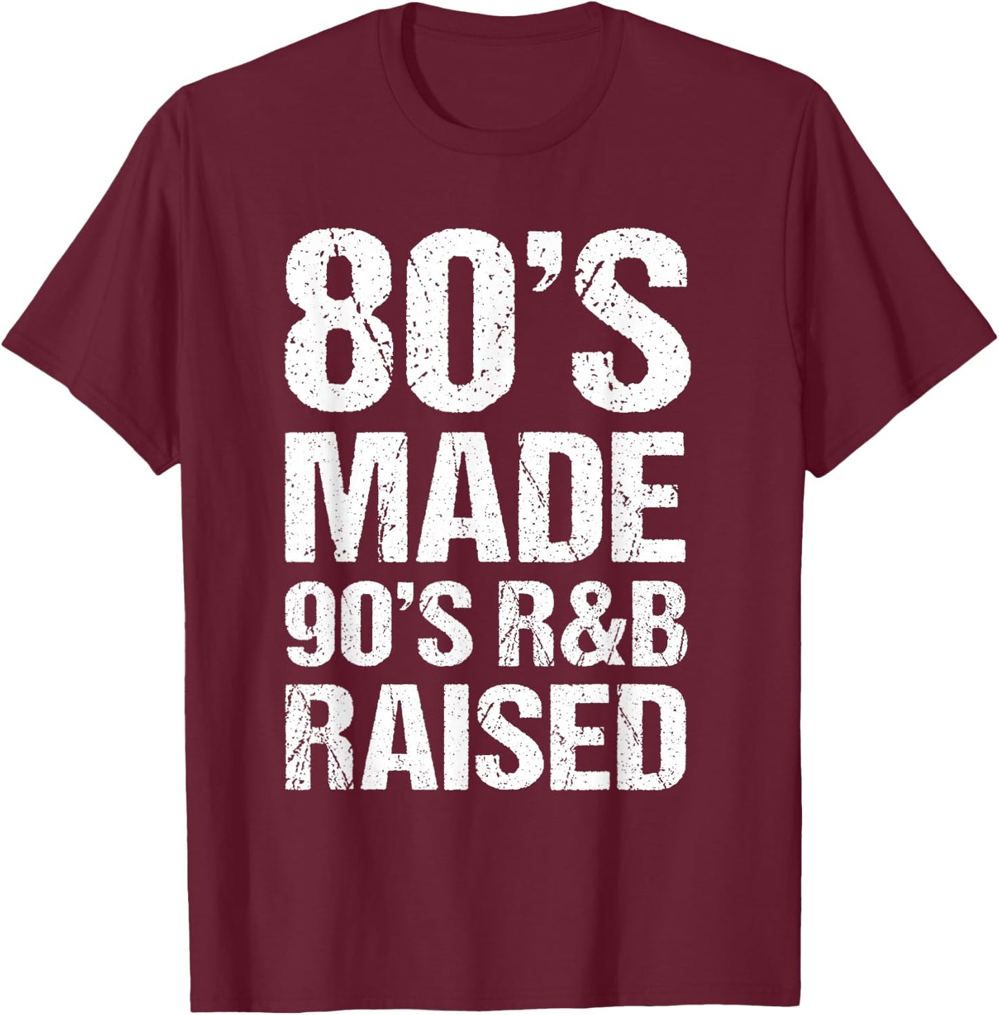 80's Made 90's R&B Raised Old School RnB Music Lover T-Shirt - T-Shirt | Maroon