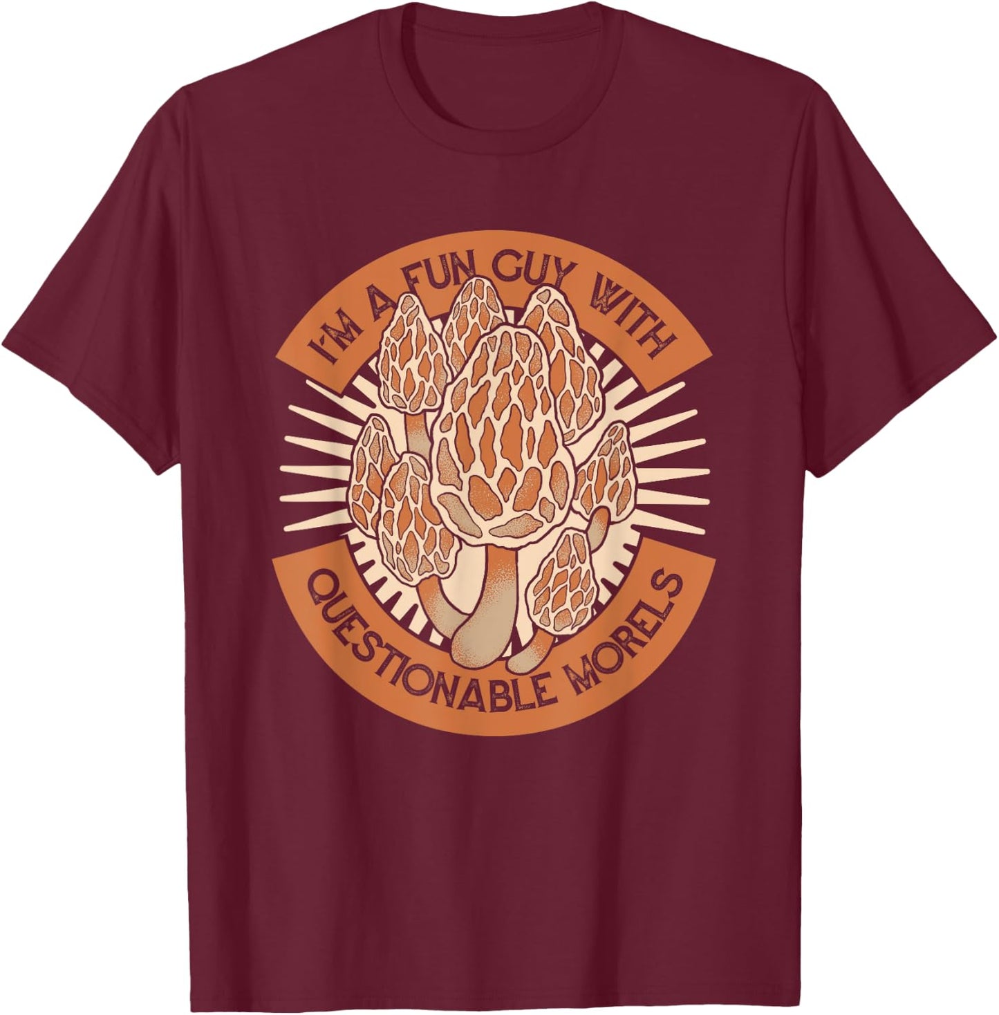 I'm A Fun Guy With Questionable Morels Mushroom Hunting T-Shirt - T-Shirt | Maroon