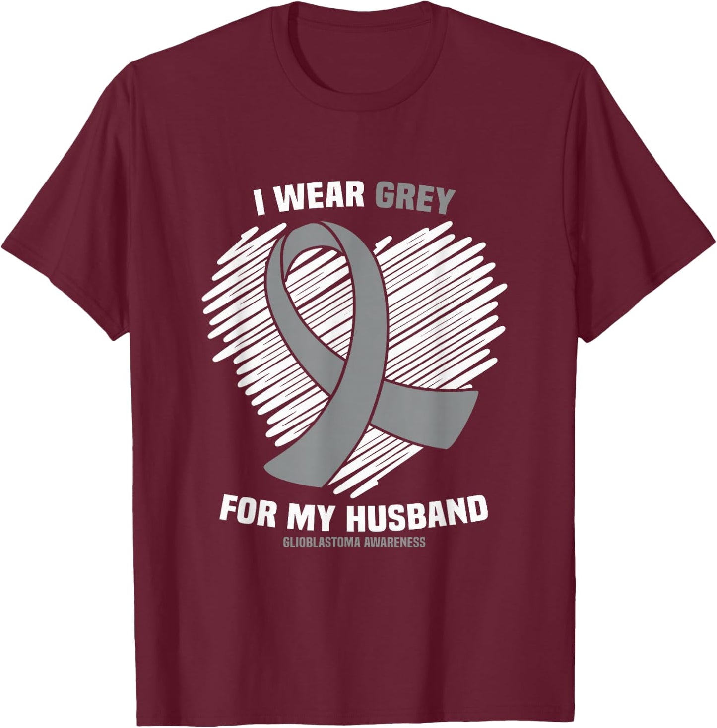 I Wear Grey For My Husband GBM Glioblastoma Awareness T-Shirt - T-Shirt | Maroon