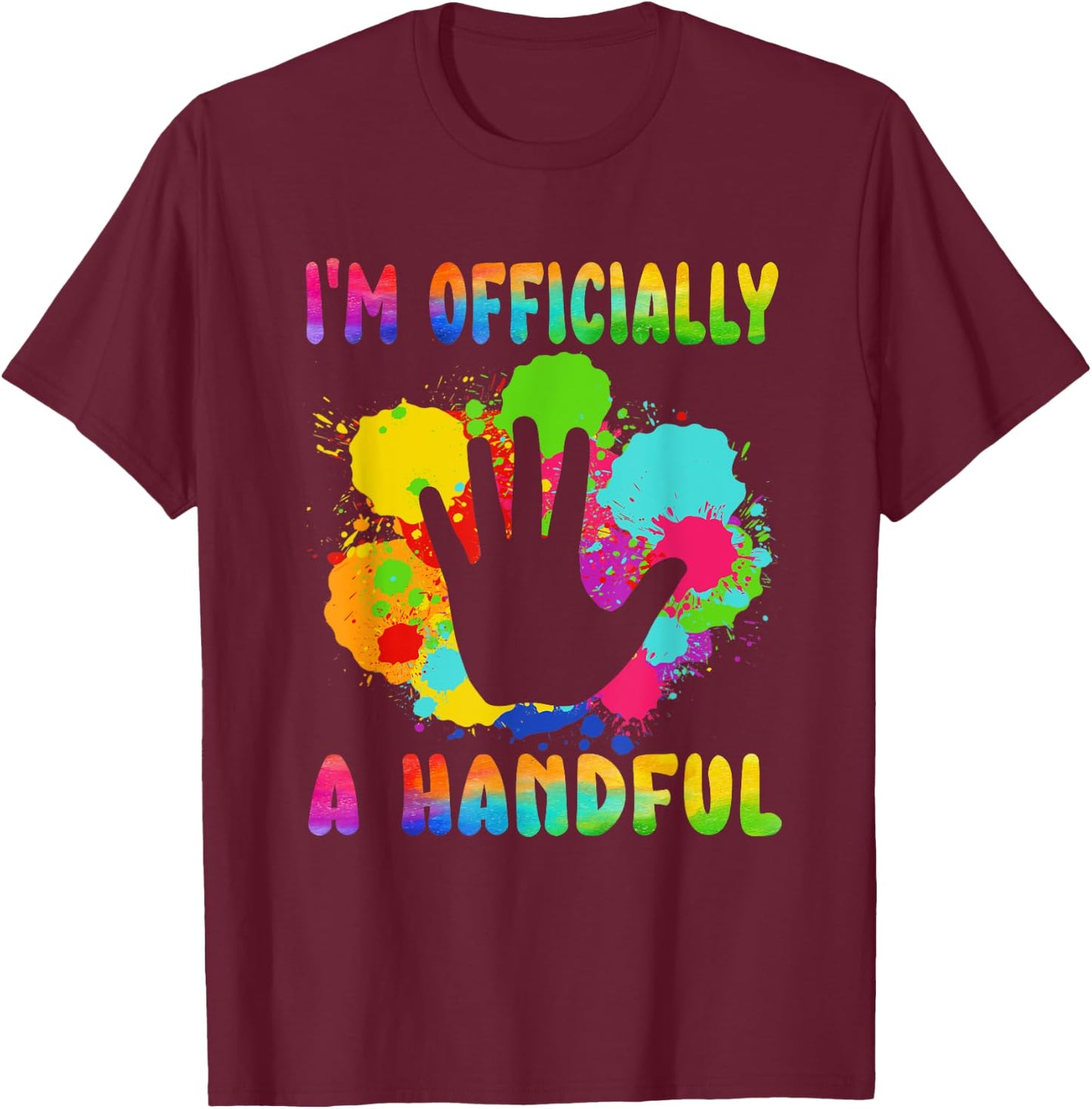 I'm Officially a Handful 5th Birthday Turning 5 For Kids T-Shirt - T-Shirt | Maroon