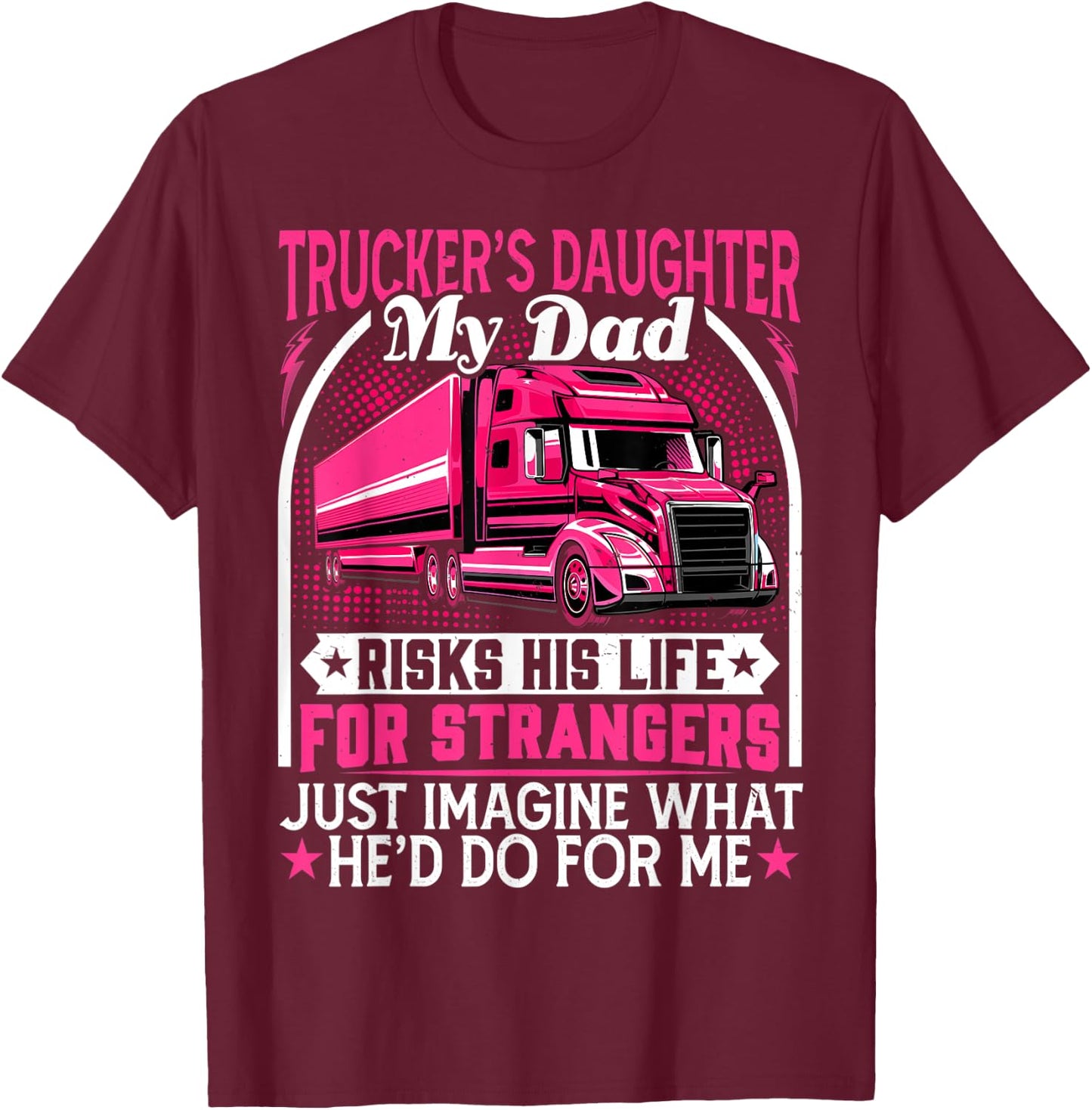 Trucker's Daughter, My Dad Risks His Life - Truck Daughters T-Shirt - T-Shirt | Maroon