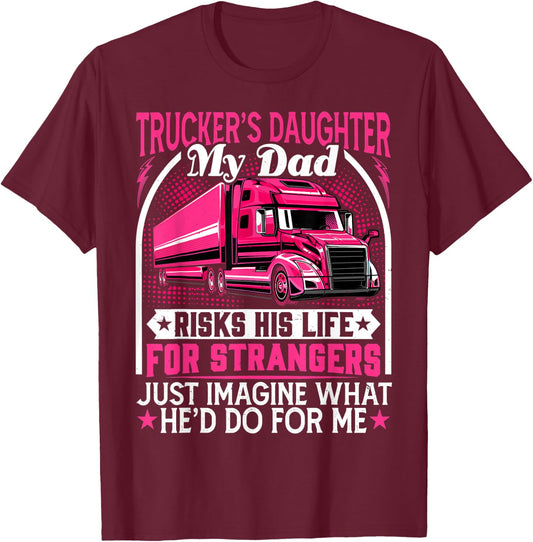 Trucker's Daughter, My Dad Risks His Life - Truck Daughters T-Shirt - T-Shirt | Maroon