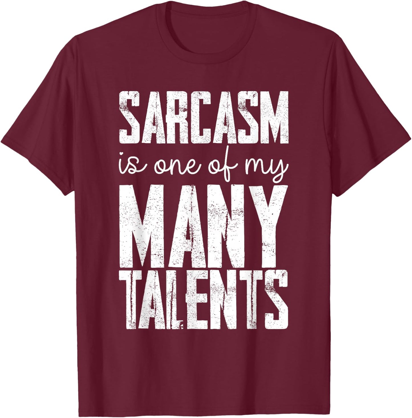 Sarcasm Is One Of My Many Talents T-Shirt - T-Shirt | Maroon