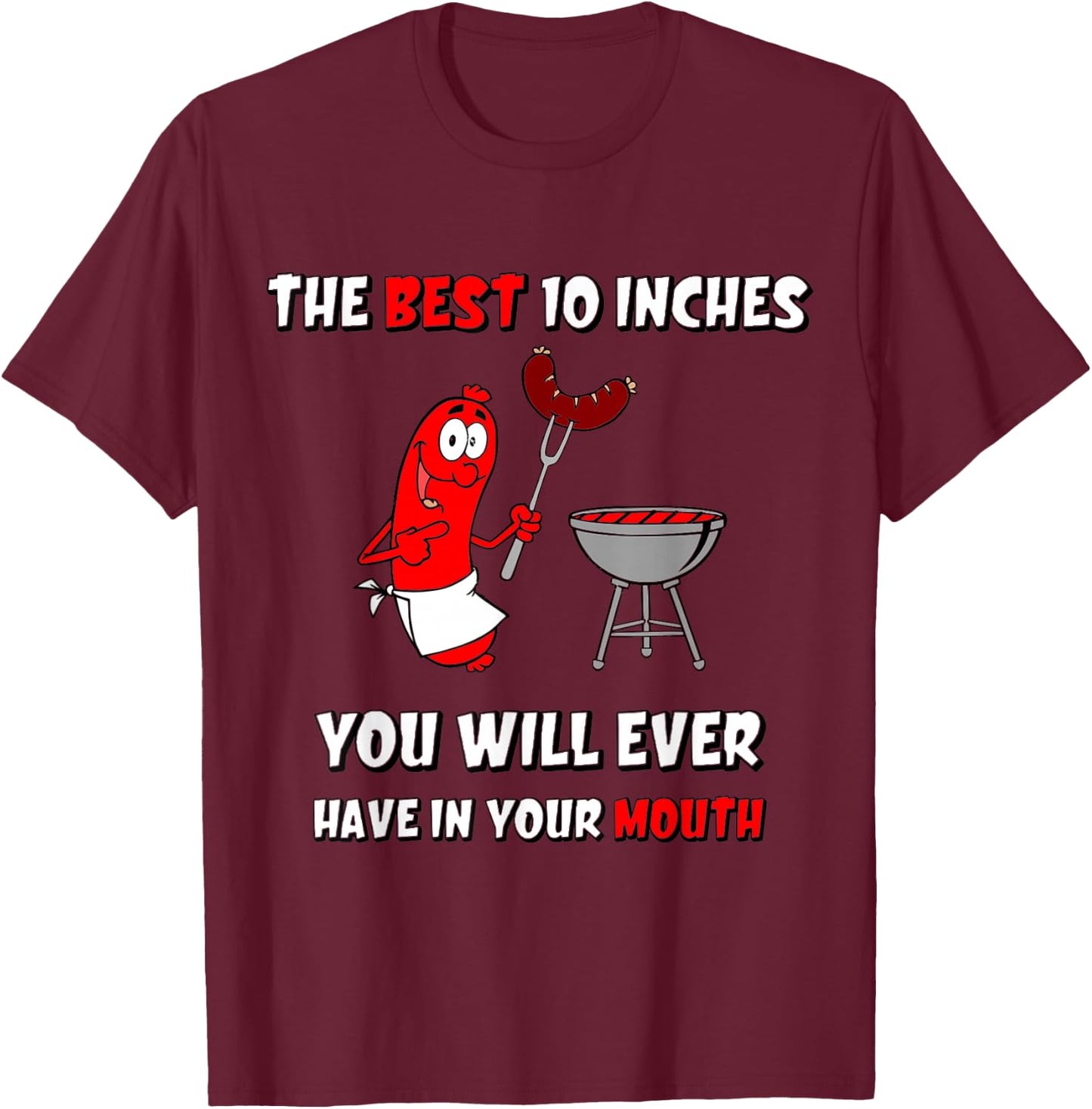 The Best 10 Inches You Will Ever Have Funny Grilling Sausage T-Shirt - T-Shirt | Maroon