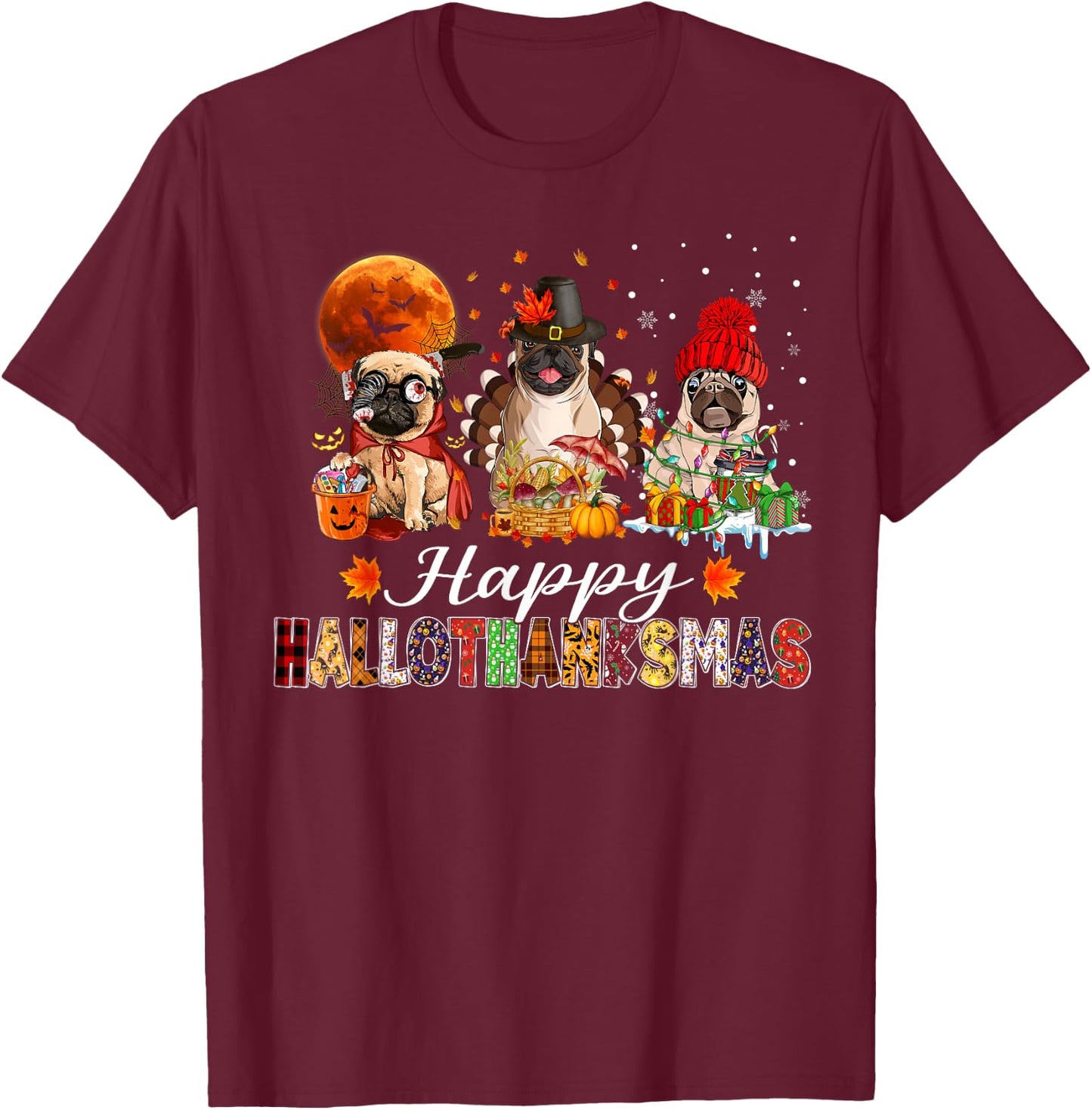 Pug Halloween Thanksgiving Christmas Happy Hallothanksmas T-Shirt - T-Shirt | Maroon